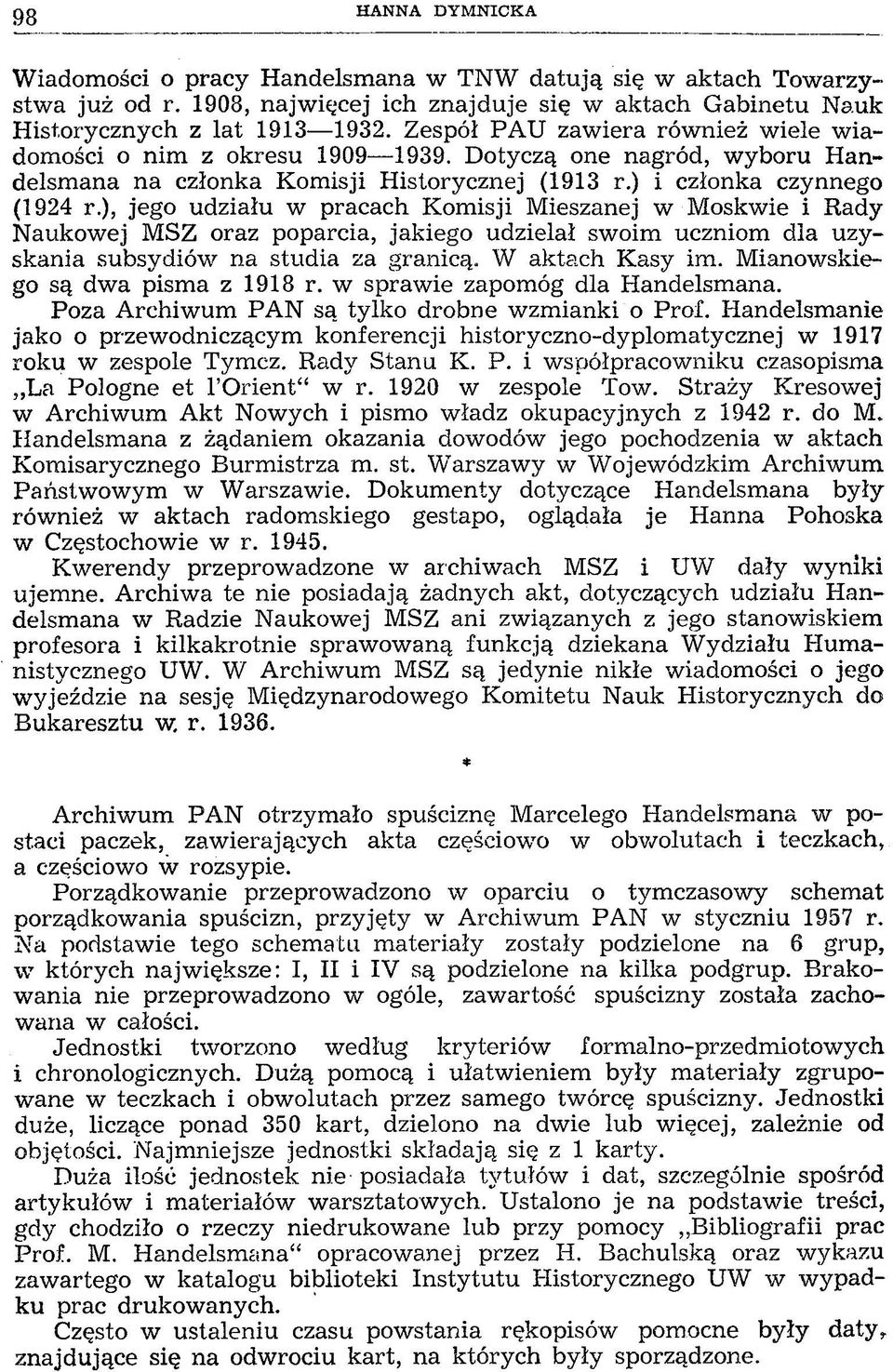 ), jego udziału w pracach Kom isji Mieszanej w Moskwie i Rady Naukowej M SZ oraz poparcia, jakiego udzielał swoim uczniom dla uzyskania subsydiów na studia za granicą. W aktach Kasy im.