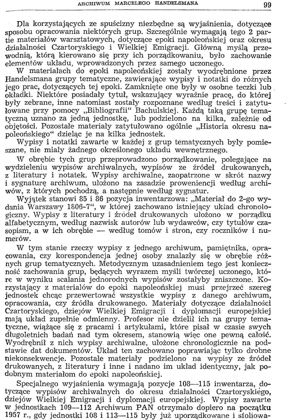 Główną myślą przewodnią, którą kierowano się przy ich porządkowaniu, było zachowanie elementów układu, wprowadzonych przez samego uczonego.