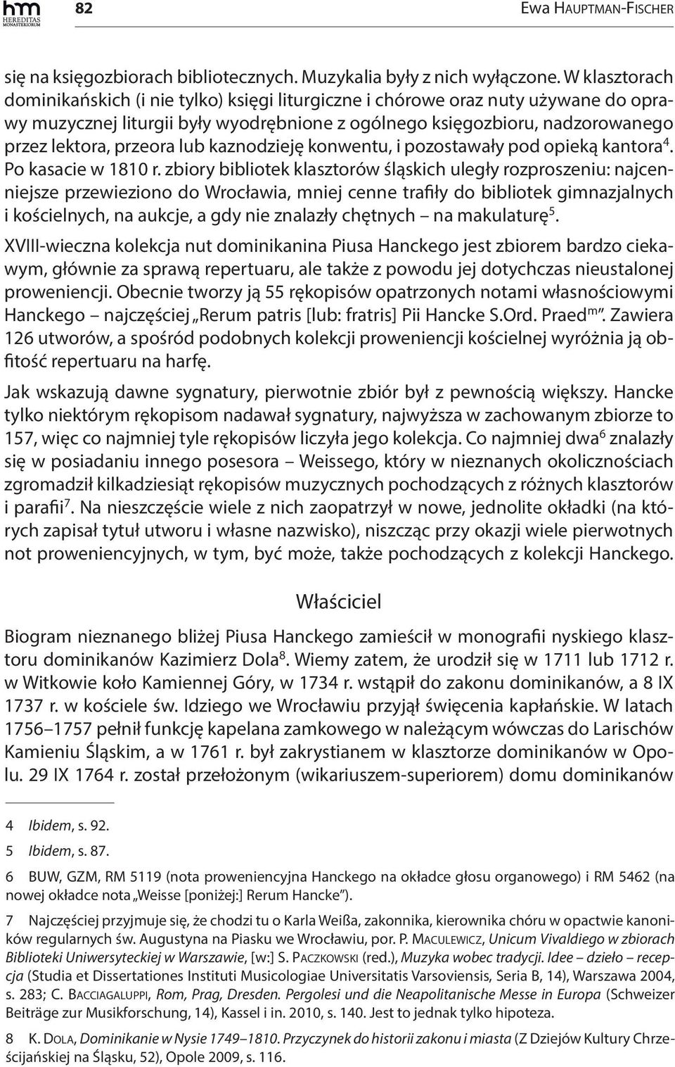 lub kaznodzieję konwentu, i pozostawały pod opieką kantora 4. Po kasacie w 1810 r.