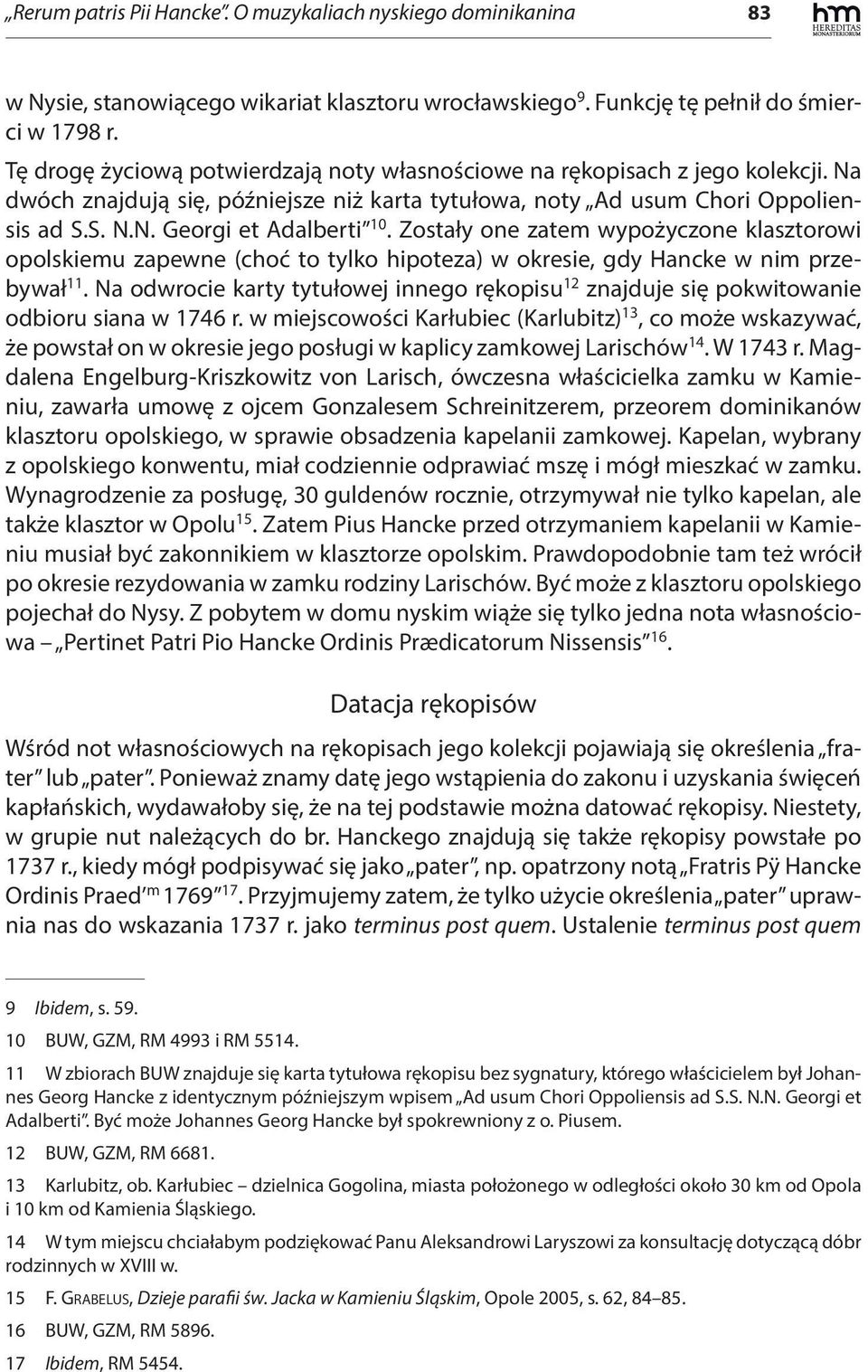 Zostały one zatem wypożyczone klasztorowi opolskiemu zapewne (choć to tylko hipoteza) w okresie, gdy Hancke w nim przebywał 11.