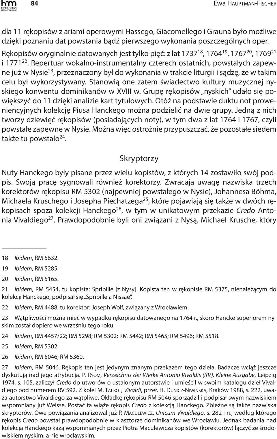 Repertuar wokalno-instrumentalny czterech ostatnich, powstałych zapewne już w Nysie 23, przeznaczony był do wykonania w trakcie liturgii i sądzę, że w takim celu był wykorzystywany.