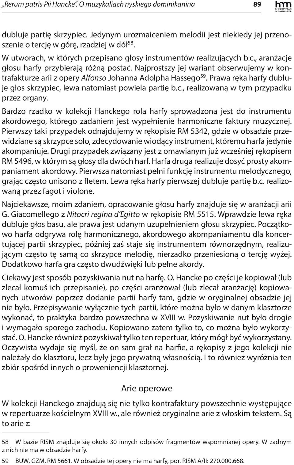 Najprostszy jej wariant obserwujemy w kontrafakturze arii z opery Alfonso Johanna Adolpha Hassego 59. Prawa ręka harfy dubluje głos skrzypiec, lewa natomiast powiela partię b.c., realizowaną w tym przypadku przez organy.