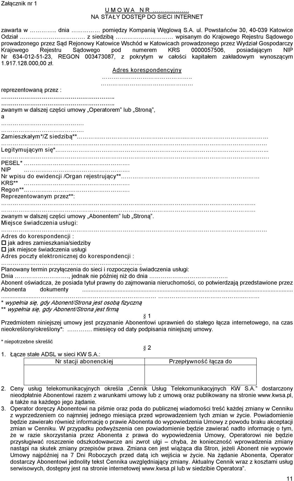 0000057506, posiadającym NIP Nr 634 012 51 23, REGON 003473087, z pokrytym w całości kapitałem zakładowym wynoszącym 1.917.128.000,00 zł. Adres korespondencyjny.. reprezentowaną przez :.