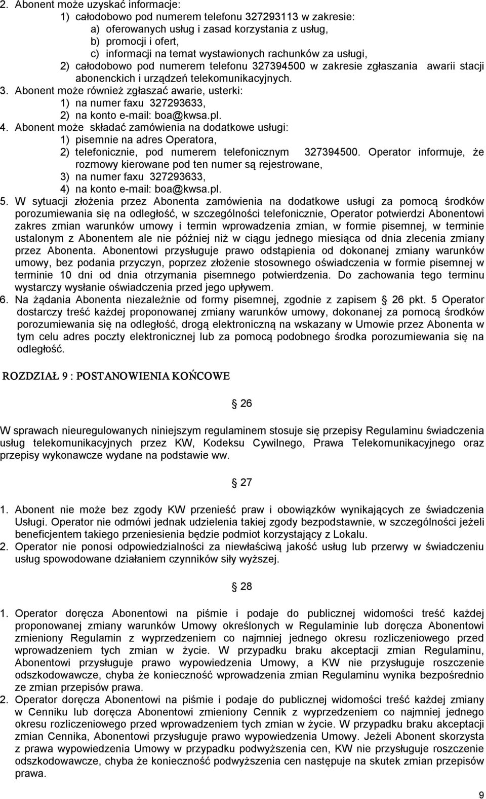 pl. 4. Abonent może składać zamówienia na dodatkowe usługi: 1) pisemnie na adres Operatora, 2) telefonicznie, pod numerem telefonicznym 327394500.