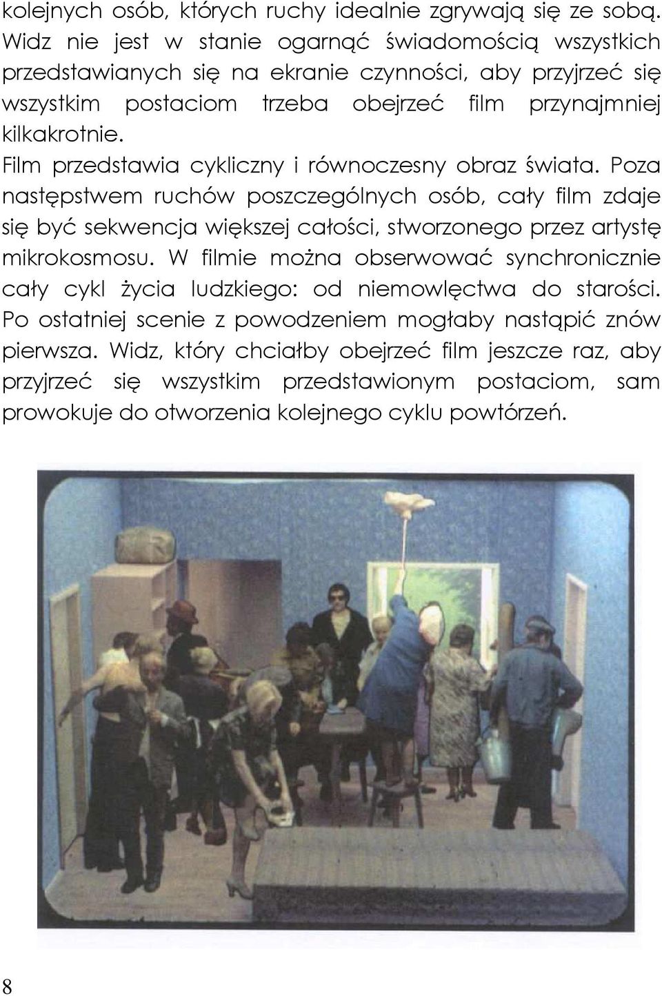 Film przedstawia cykliczny i równoczesny obraz świata.