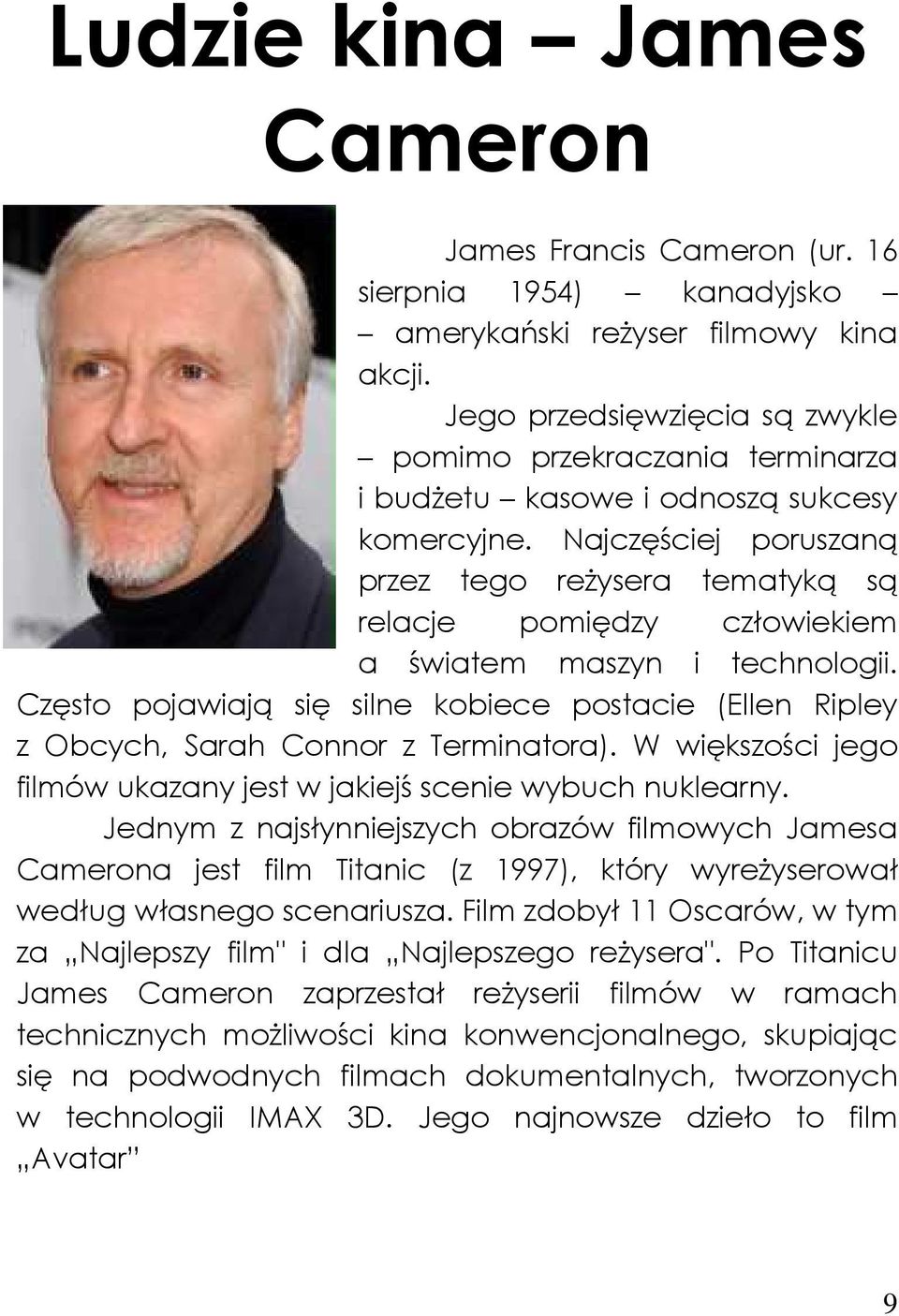 Najczęściej poruszaną przez tego reŝysera tematyką są relacje pomiędzy człowiekiem a światem maszyn i technologii.