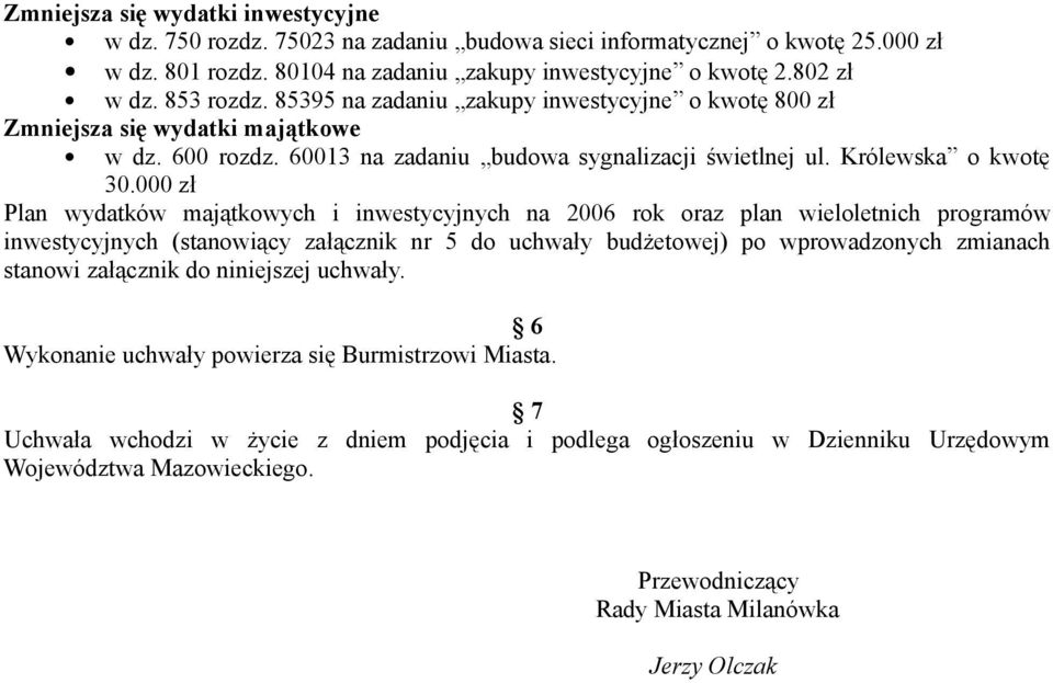000 zł Plan wydatków majątkowych i inwestycyjnych na 2006 rok oraz plan wieloletnich programów inwestycyjnych (stanowiący załącznik nr 5 do uchwały budżetowej) po wprowadzonych zmianach stanowi