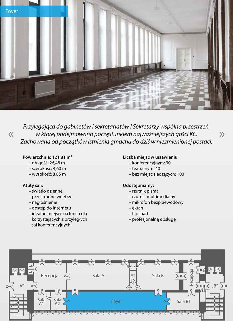 Powierzchnia: 121,81 m 2 długość: 26,48 m szerokość: 4,60 m wysokość: 3,85 m Atuty sali: światło dzienne przestronne wnętrze nagłośnienie dostęp do Internetu idealne