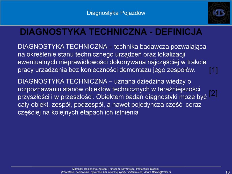 DIAGNOSTYKA TECHNICZNA uznana dziedzina wiedzy o rozpoznawaniu stanów obiektów technicznych w teraźniejszości przyszłości i w przeszłości.