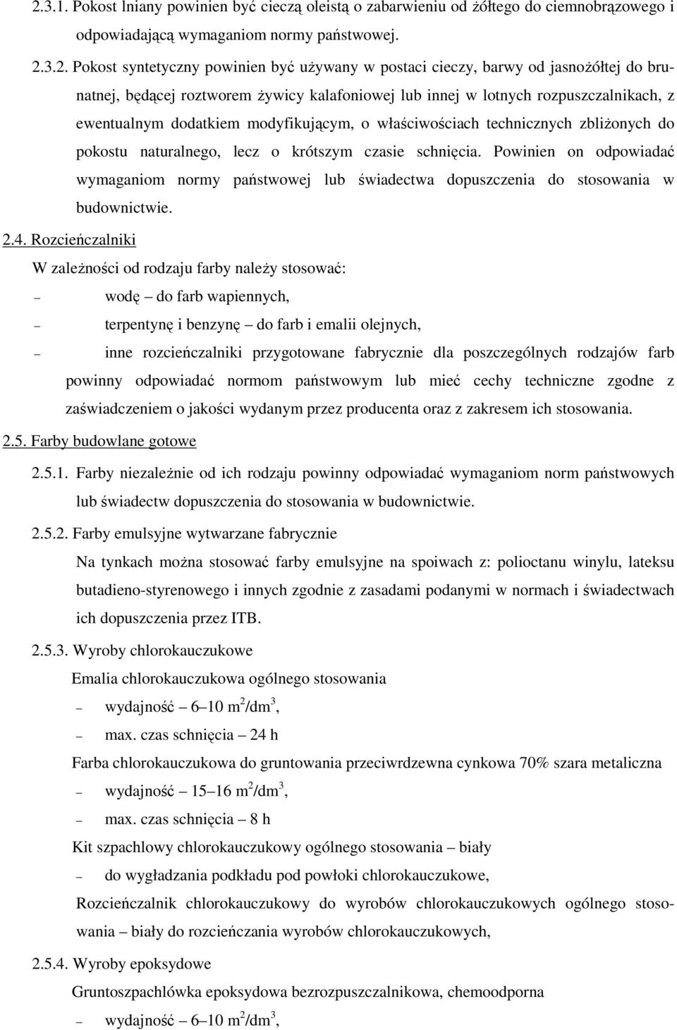 do pokostu naturalnego, lecz o krótszym czasie schnięcia. Powinien on odpowiadać wymaganiom normy państwowej lub świadectwa dopuszczenia do stosowania w budownictwie. 2.4.