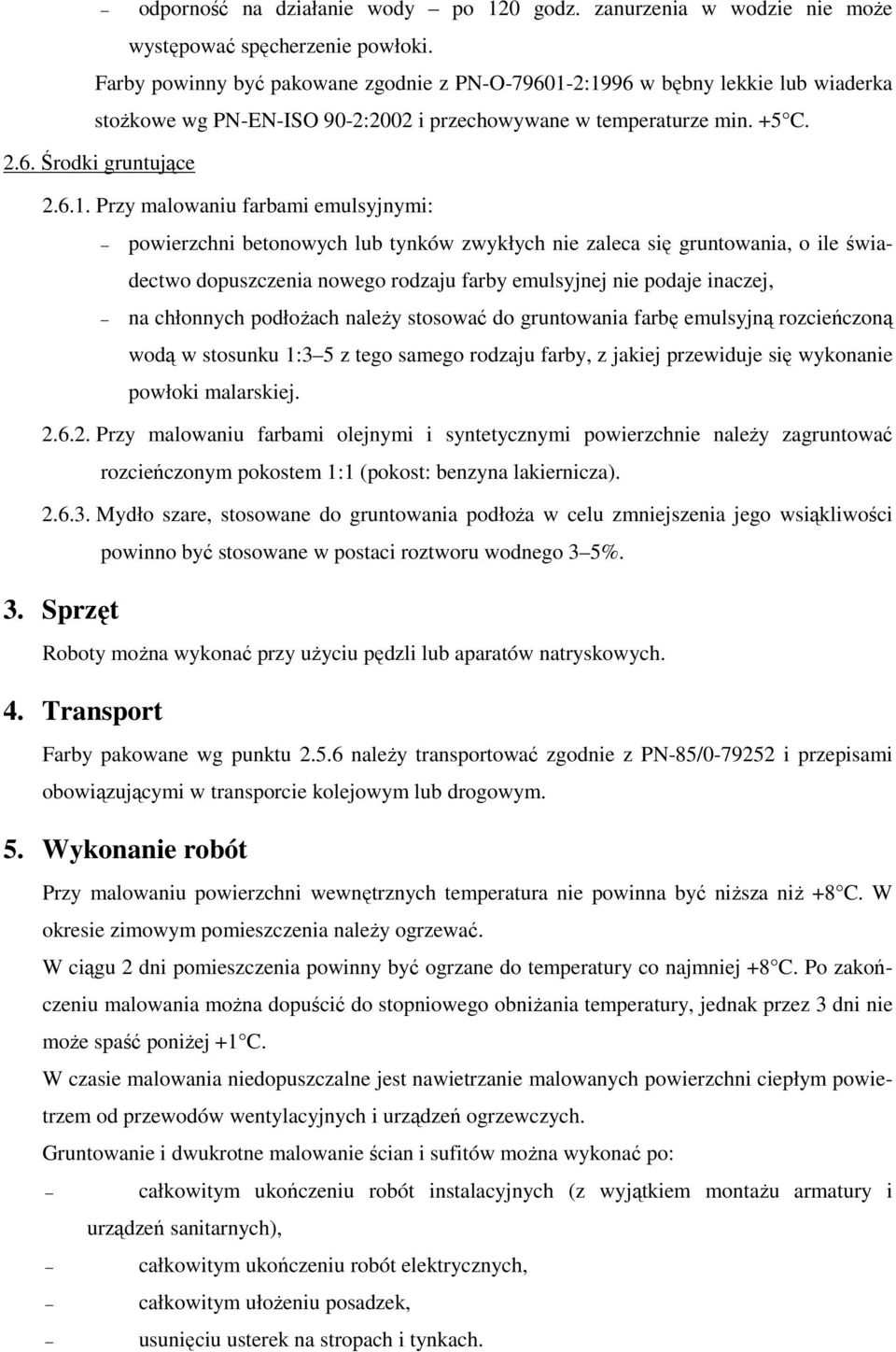 2:1996 w bębny lekkie lub wiaderka stoŝkowe wg PN-EN-ISO 90-2:2002 i przechowywane w temperaturze min. +5 C. 2.6. Środki gruntujące 2.6.1. Przy malowaniu farbami emulsyjnymi: powierzchni betonowych