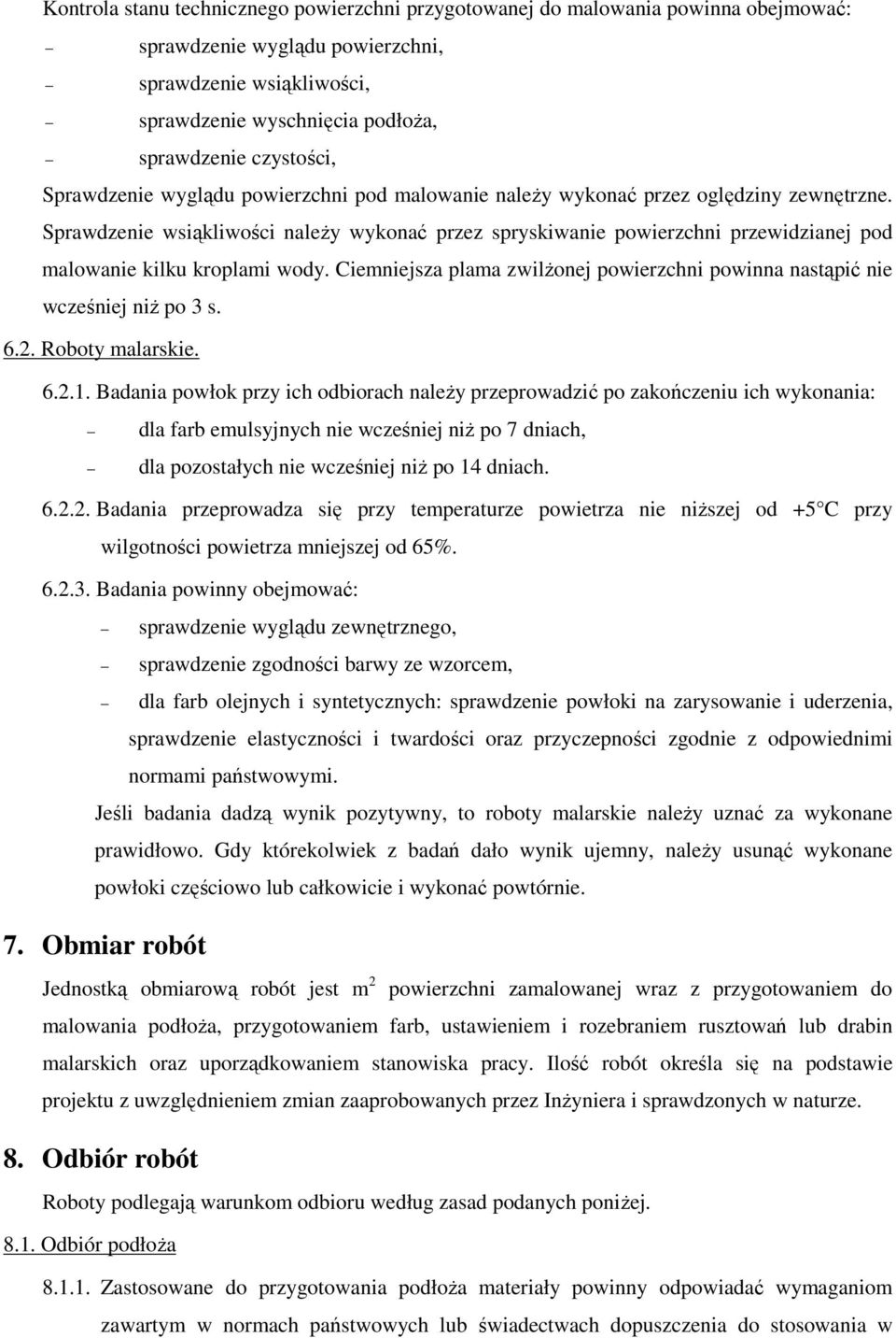 Sprawdzenie wsiąkliwości naleŝy wykonać przez spryskiwanie powierzchni przewidzianej pod malowanie kilku kroplami wody.