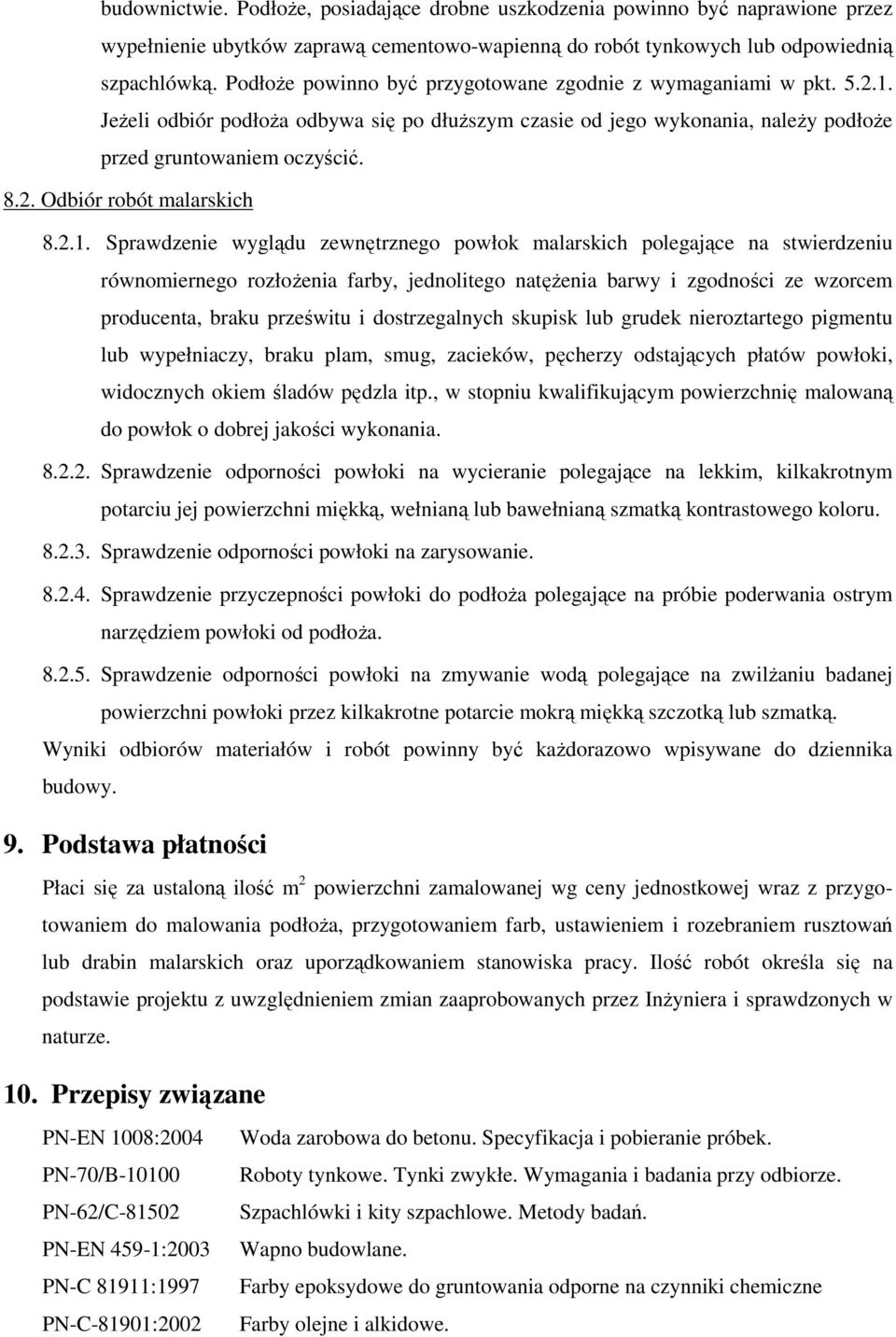 2.1. Sprawdzenie wyglądu zewnętrznego powłok malarskich polegające na stwierdzeniu równomiernego rozłoŝenia farby, jednolitego natęŝenia barwy i zgodności ze wzorcem producenta, braku prześwitu i