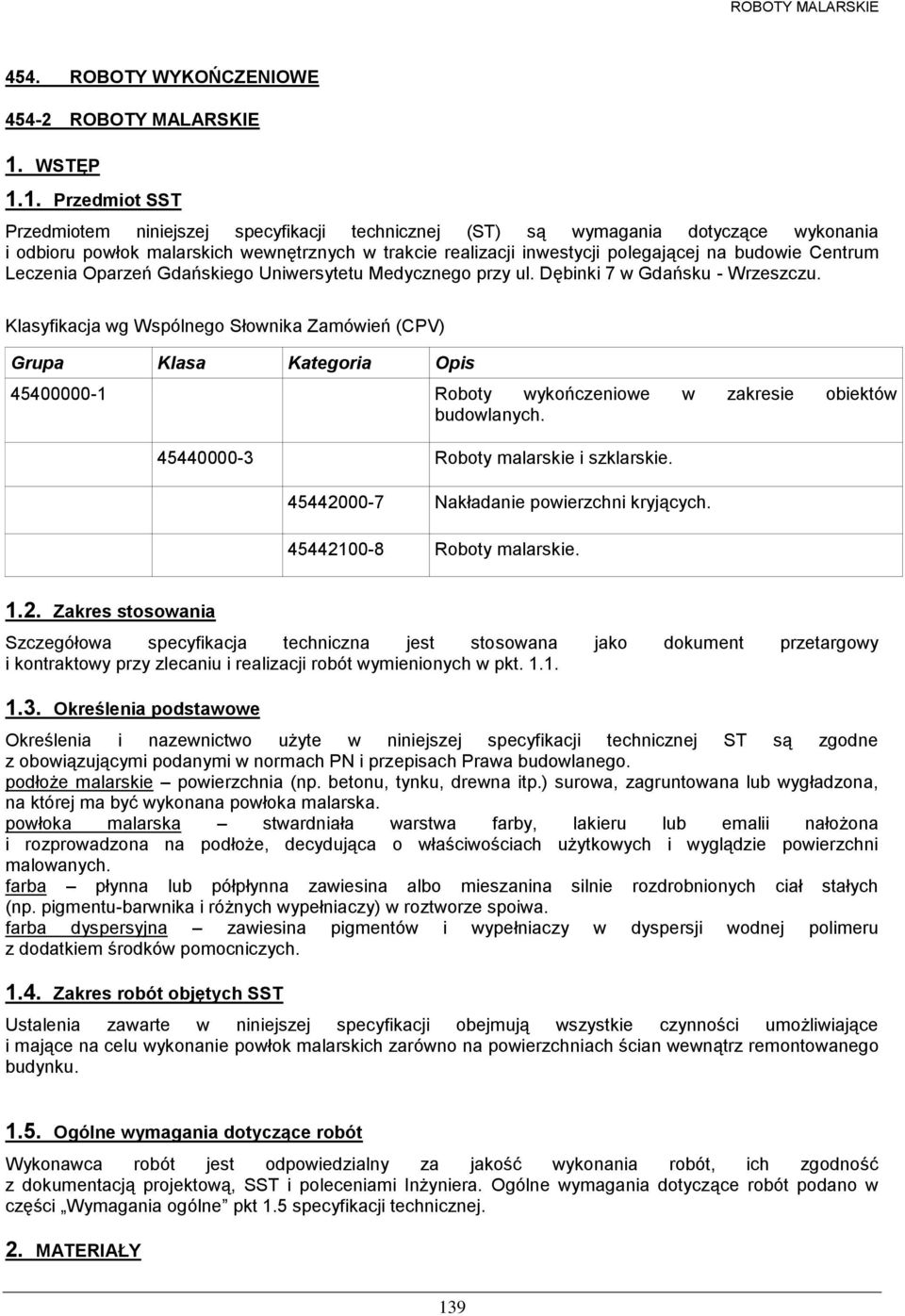 1. Przedmiot SST Przedmiotem niniejszej specyfikacji technicznej (ST) są wymagania dotyczące wykonania i odbioru powłok malarskich wewnętrznych w trakcie realizacji inwestycji polegającej na budowie