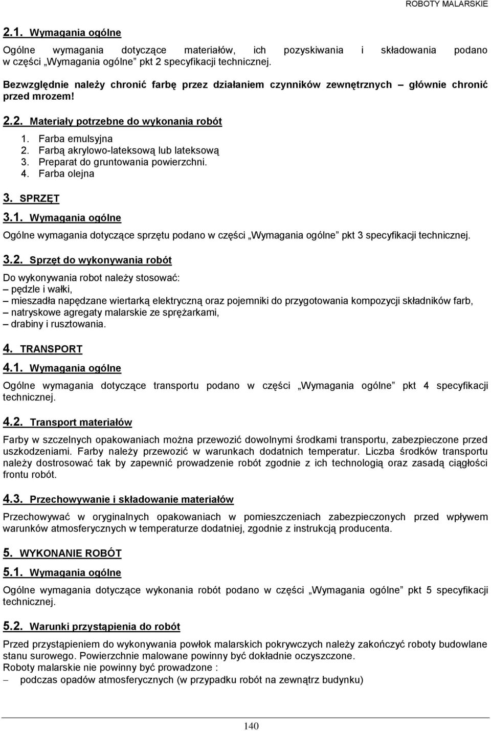 Farba olejna 3. SPRZĘT 3.1. Wymagania ogólne Ogólne wymagania dotyczące sprzętu podano w części Wymagania ogólne pkt 3 specyfikacji 3.2.