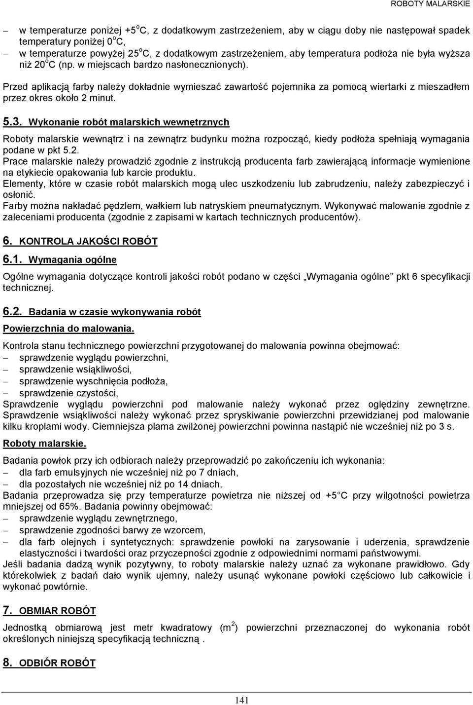 Przed aplikacją farby należy dokładnie wymieszać zawartość pojemnika za pomocą wiertarki z mieszadłem przez okres około 2 minut. 5.3.