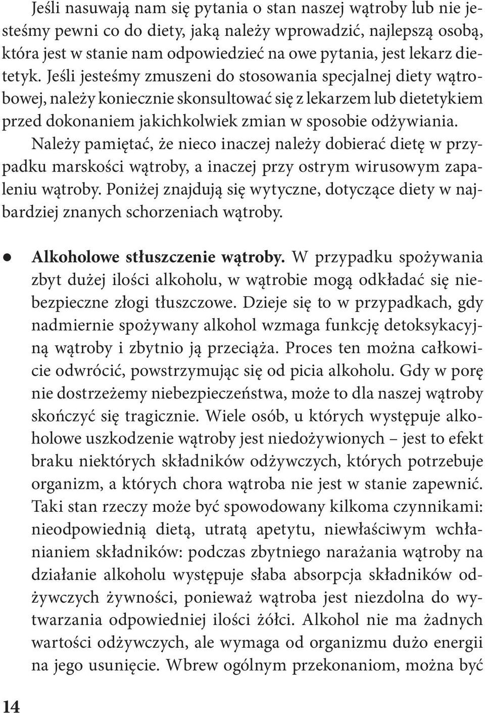 Należy pamiętać, że nieco inaczej należy dobierać dietę w przypadku marskości wątroby, a inaczej przy ostrym wirusowym zapaleniu wątroby.