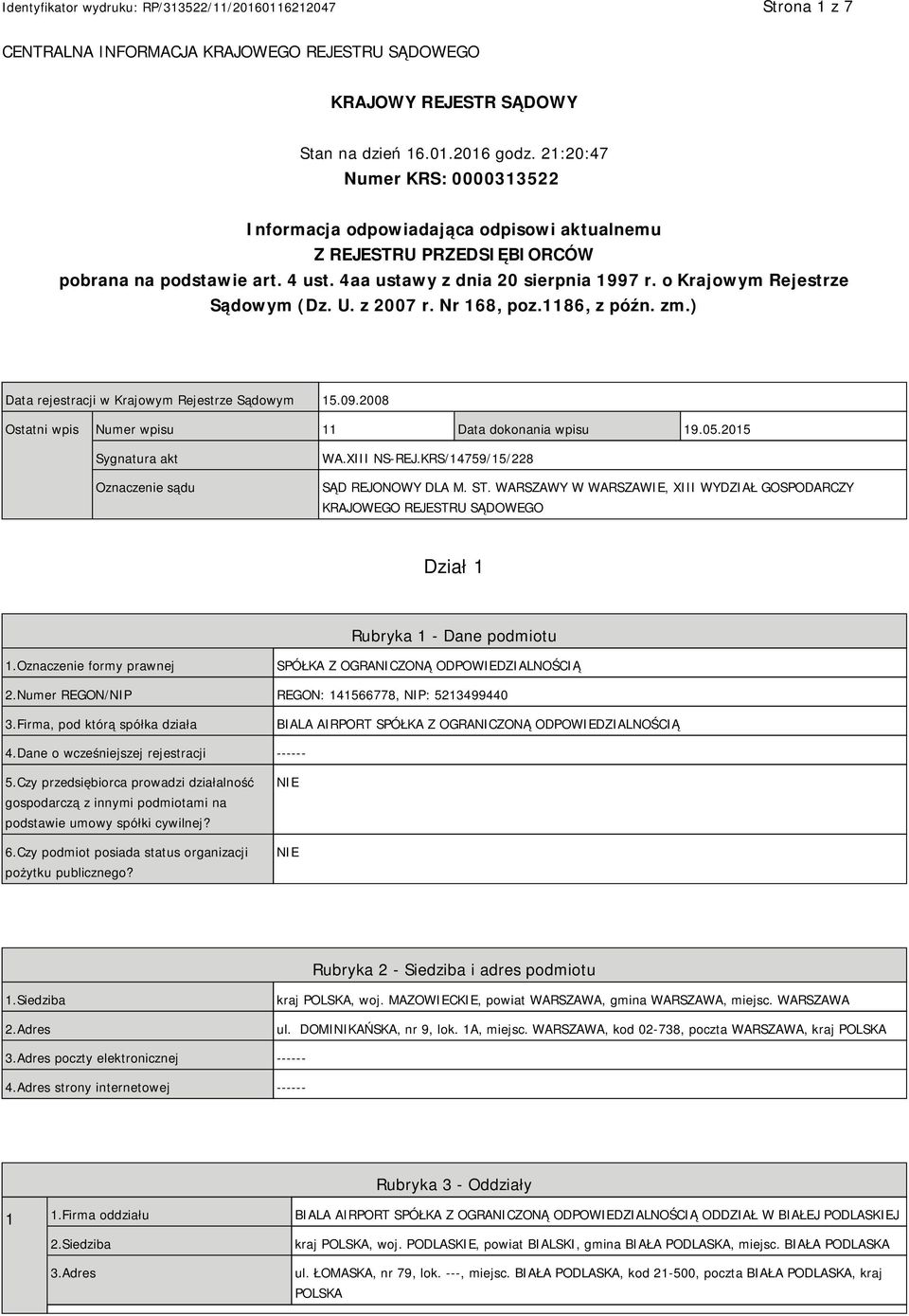 o Krajowym Rejestrze Sądowym (Dz. U. z 2007 r. Nr 168, poz.1186, z późn. zm.) Data rejestracji w Krajowym Rejestrze Sądowym 15.09.2008 Ostatni wpis Numer wpisu 11 Data dokonania wpisu 19.05.