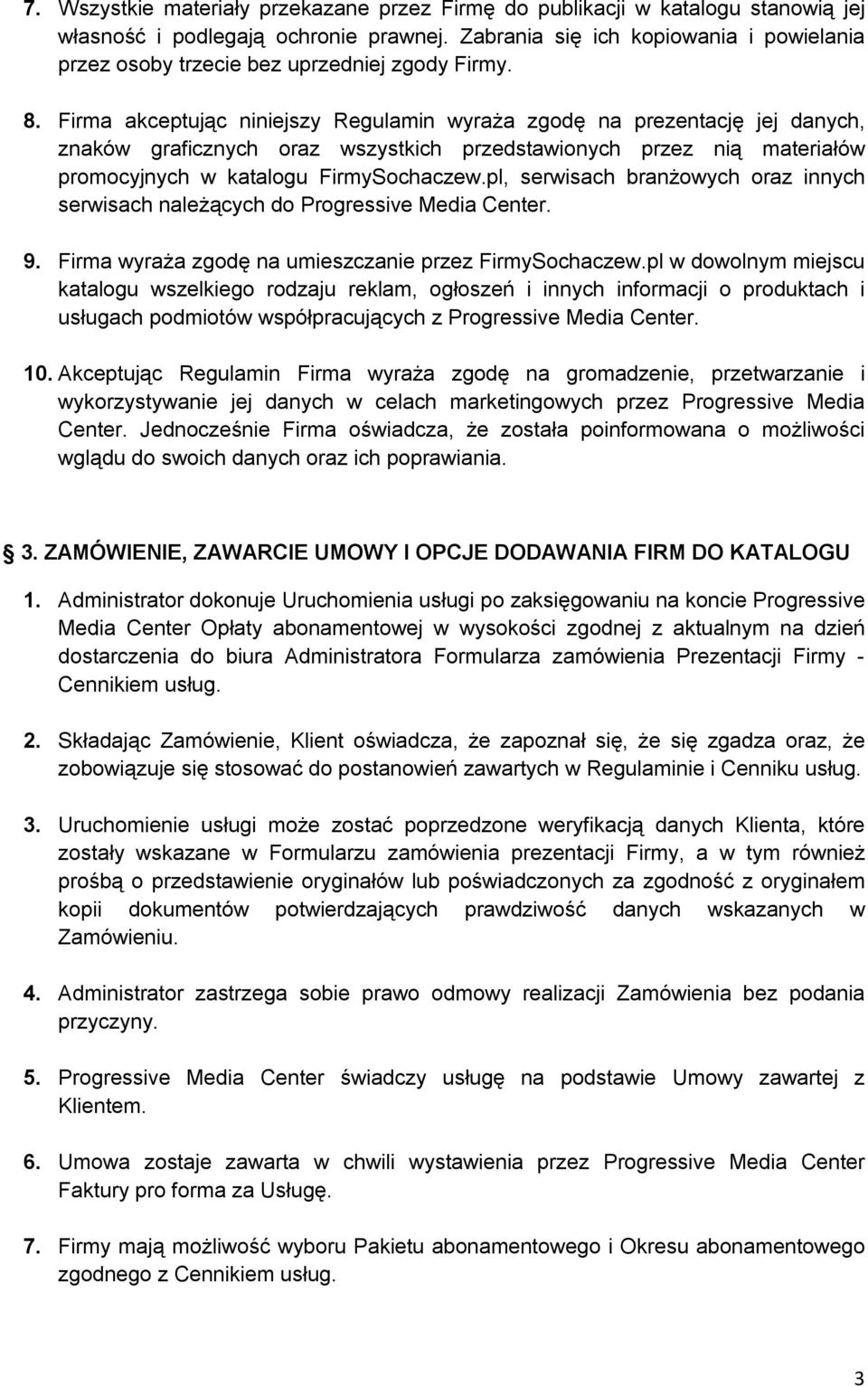 Firma akceptując niniejszy Regulamin wyraża zgodę na prezentację jej danych, znaków graficznych oraz wszystkich przedstawionych przez nią materiałów promocyjnych w katalogu FirmySochaczew.