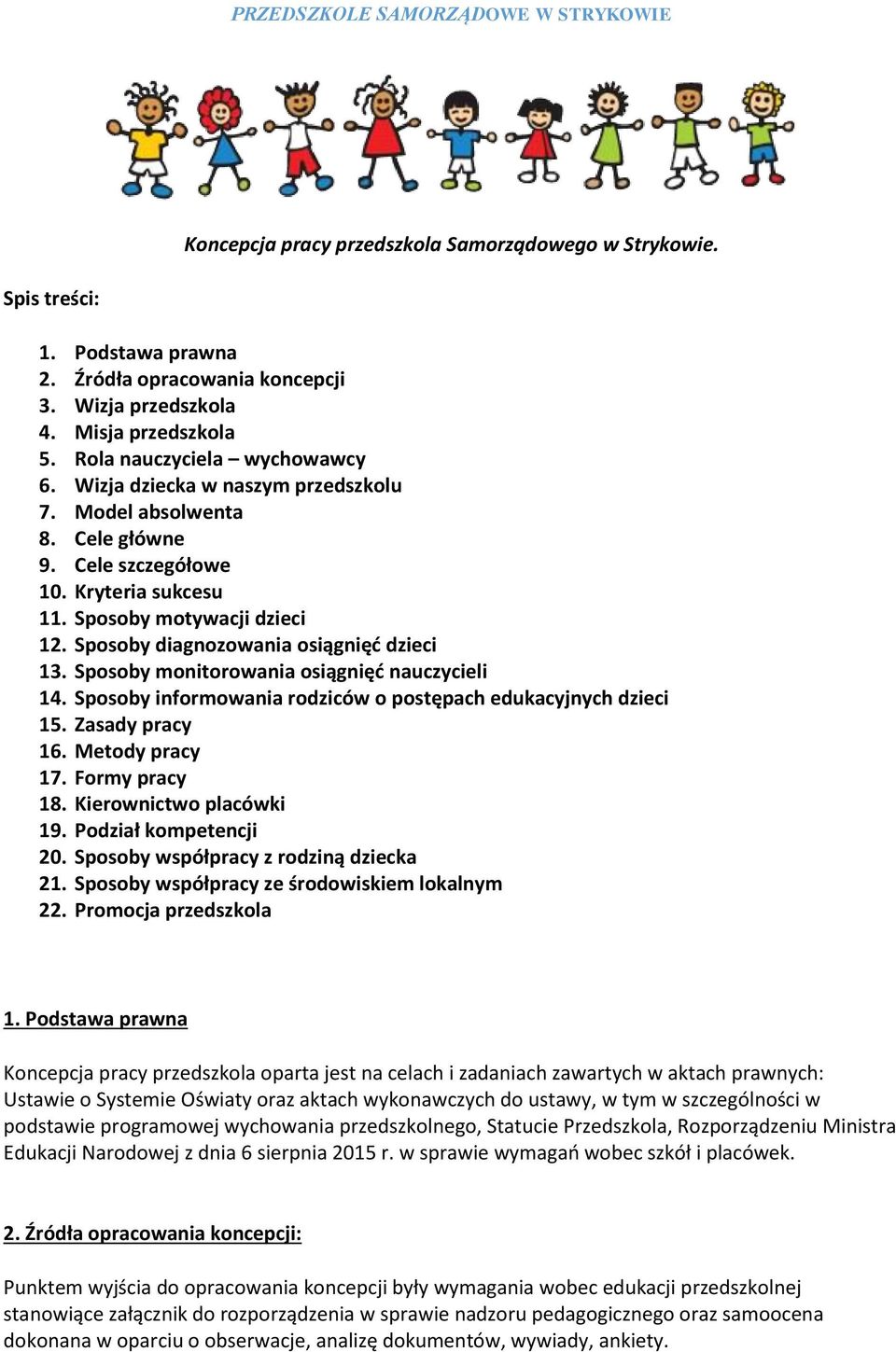 Sposoby monitorowania osiągnięć nauczycieli 14. Sposoby informowania rodziców o postępach edukacyjnych dzieci 15. Zasady pracy 16. Metody pracy 17. Formy pracy 18. Kierownictwo placówki 19.
