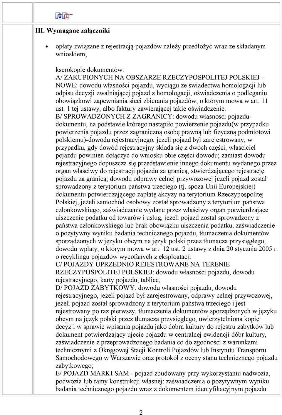 własności pojazdu, wyciągu ze świadectwa homologacji lub odpisu decyzji zwalniającej pojazd z homologacji, oświadczenia o podleganiu obowiązkowi zapewniania sieci zbierania pojazdów, o którym mowa w