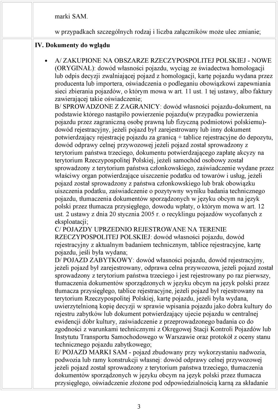 homologacji, kartę pojazdu wydana przez producenta lub importera, oświadczenia o podleganiu obowiązkowi zapewniania sieci zbierania pojazdów, o którym mowa w art. 11 ust.