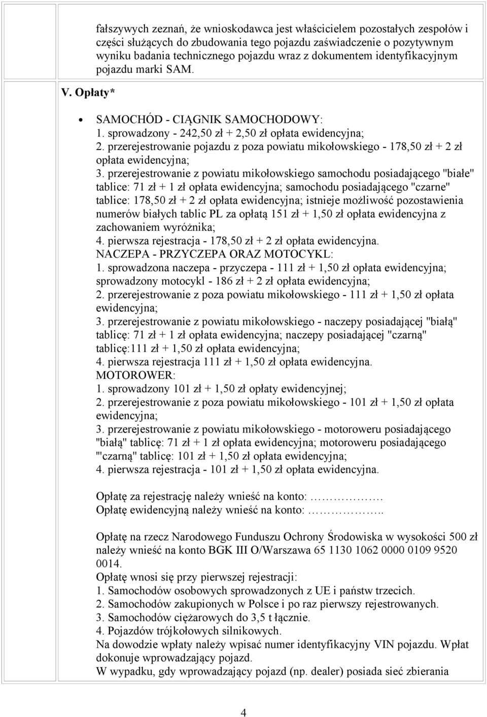 przerejestrowanie pojazdu z poza powiatu mikołowskiego - 178,50 zł + 2 zł opłata ewidencyjna; 3.