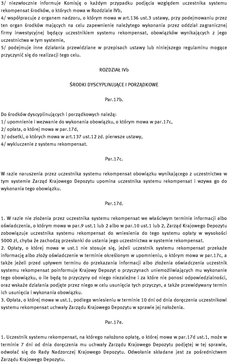 3 ustawy, przy podejmowaniu przez ten organ środków mających na celu zapewnienie należytego wykonania przez oddział zagranicznej firmy inwestycyjnej będący uczestnikiem systemu rekompensat,