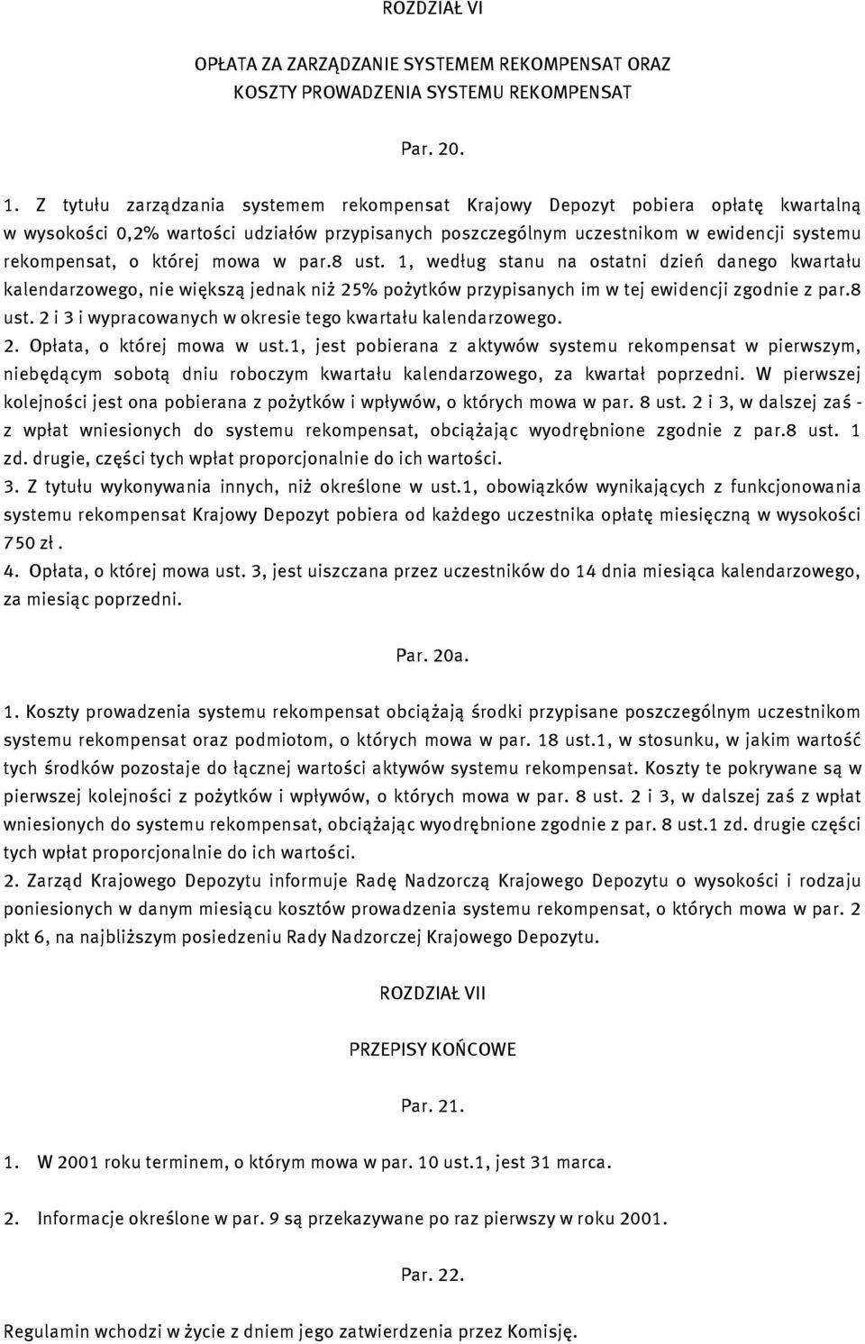 mowa w par.8 ust. 1, według stanu na ostatni dzień danego kwartału kalendarzowego, nie większą jednak niż 25% pożytków przypisanych im w tej ewidencji zgodnie z par.8 ust. 2 i 3 i wypracowanych w okresie tego kwartału kalendarzowego.