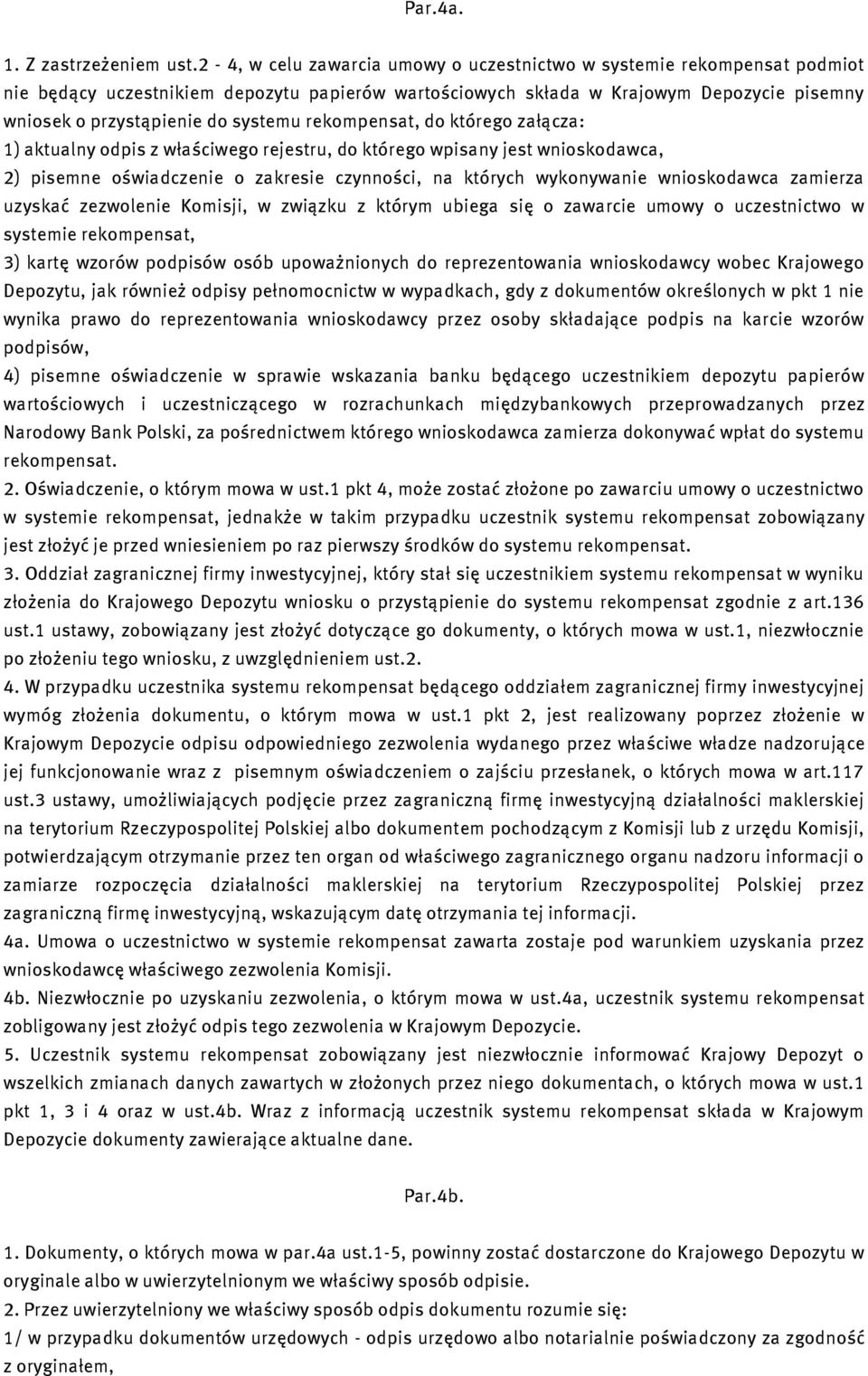 rekompensat, do którego załącza: 1) aktualny odpis z właściwego rejestru, do którego wpisany jest wnioskodawca, 2) pisemne oświadczenie o zakresie czynności, na których wykonywanie wnioskodawca