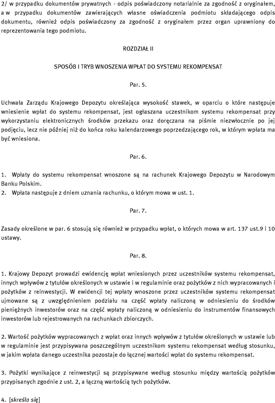 Uchwała Zarządu Krajowego Depozytu określająca wysokość stawek, w oparciu o które następuje wniesienie wpłat do systemu rekompensat, jest ogłaszana uczestnikom systemu rekompensat przy wykorzystaniu
