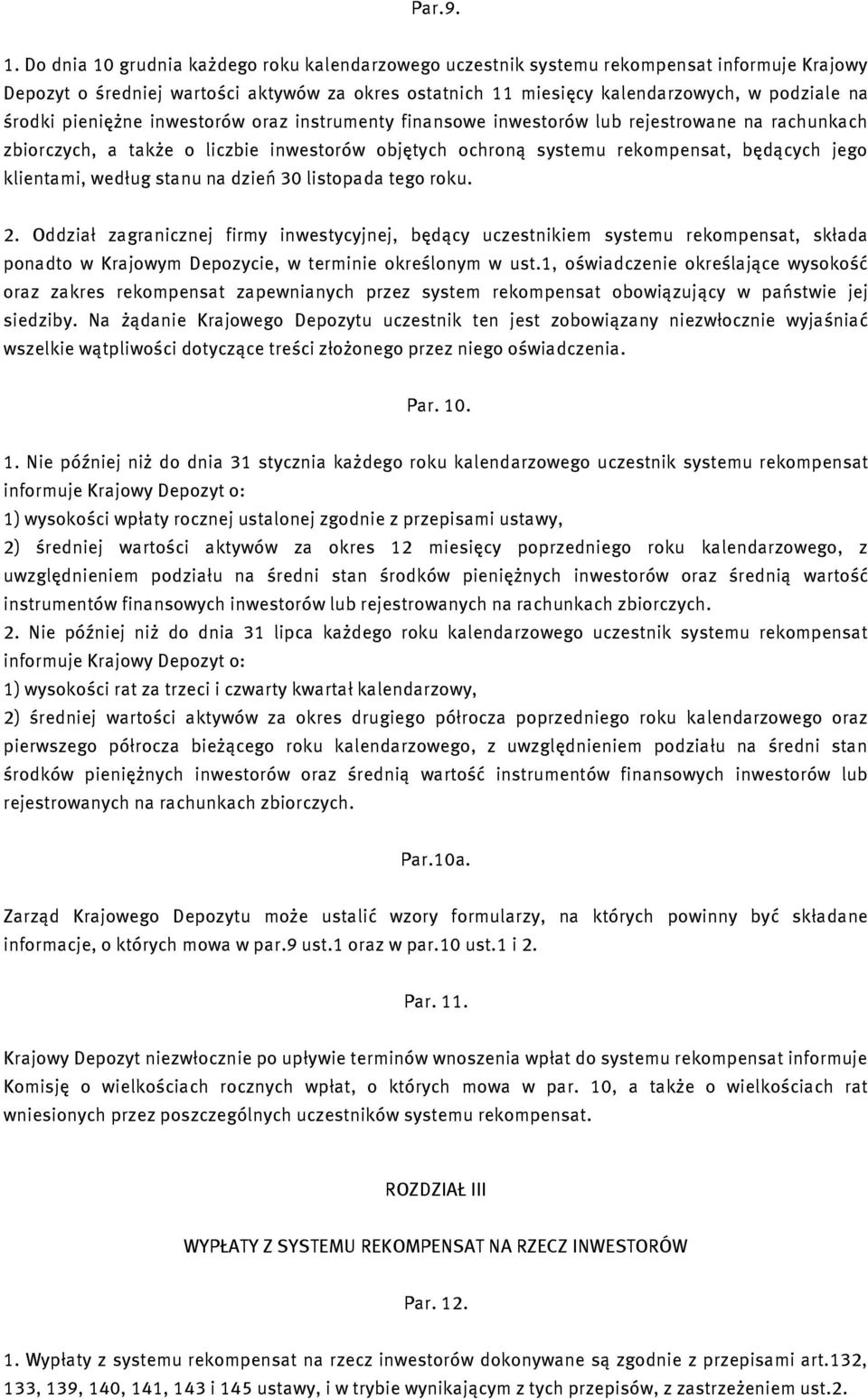 pieniężne inwestorów oraz instrumenty finansowe inwestorów lub rejestrowane na rachunkach zbiorczych, a także o liczbie inwestorów objętych ochroną systemu rekompensat, będących jego klientami,