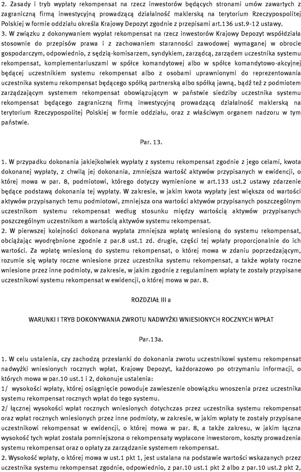W związku z dokonywaniem wypłat rekompensat na rzecz inwestorów Krajowy Depozyt współdziała stosownie do przepisów prawa i z zachowaniem staranności zawodowej wymaganej w obrocie gospodarczym,