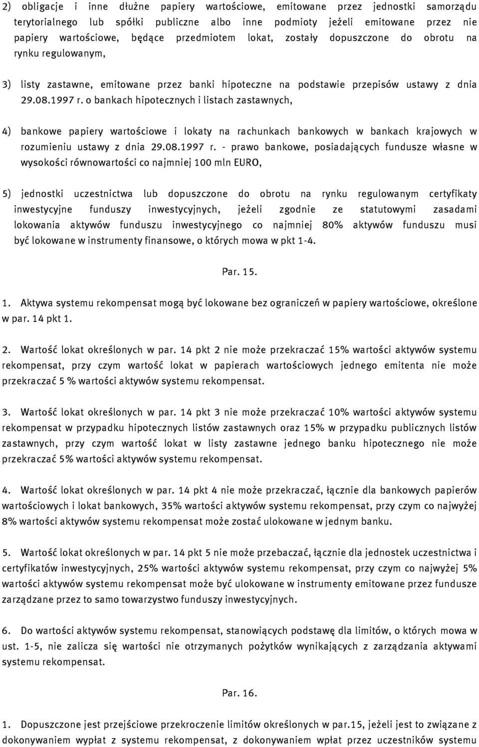 o bankach hipotecznych i listach zastawnych, 4) bankowe papiery wartościowe i lokaty na rachunkach bankowych w bankach krajowych w rozumieniu ustawy z dnia 29.08.1997 r.