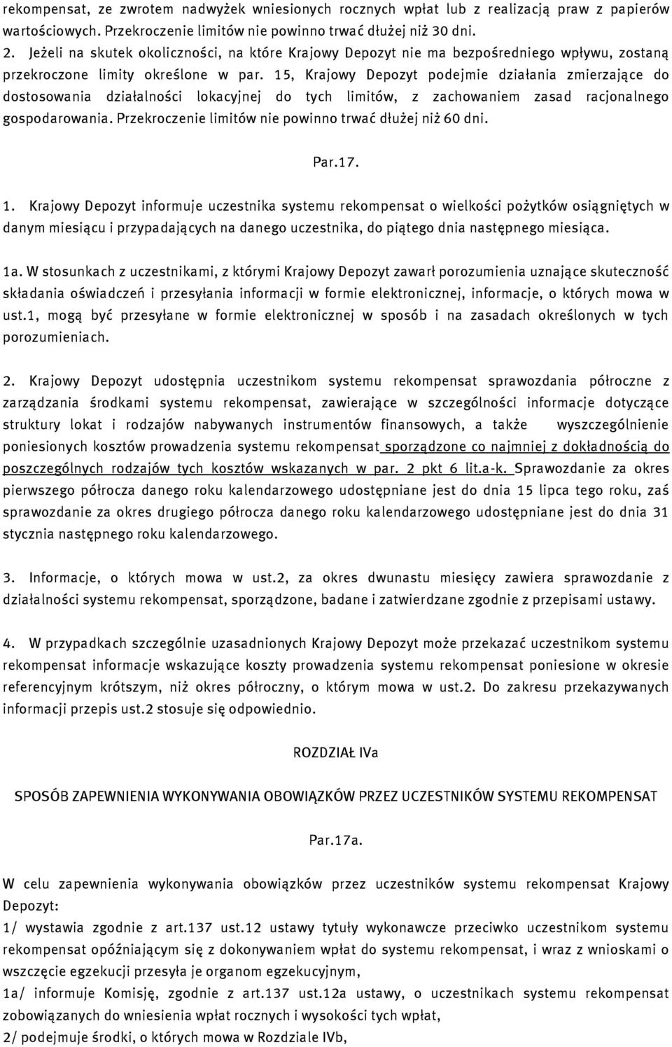 15, Krajowy Depozyt podejmie działania zmierzające do dostosowania działalności lokacyjnej do tych limitów, z zachowaniem zasad racjonalnego gospodarowania.