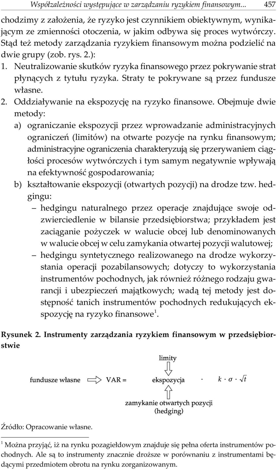 Straty te pokrywane s¹ przez fundusze w³asne. 2. Oddzia³ywanie na ekspozycjê na ryzyko finansowe.