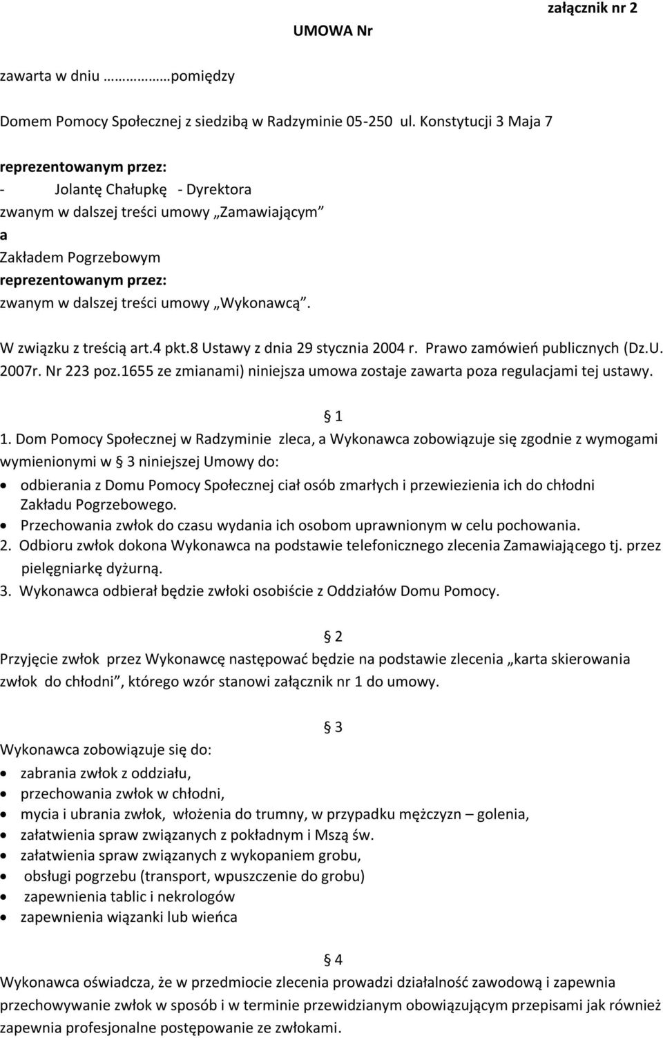 Wykonawcą. W związku z treścią art.4 pkt.8 Ustawy z dnia 29 stycznia 2004 r. Prawo zamówień publicznych (Dz.U. 2007r. Nr 223 poz.