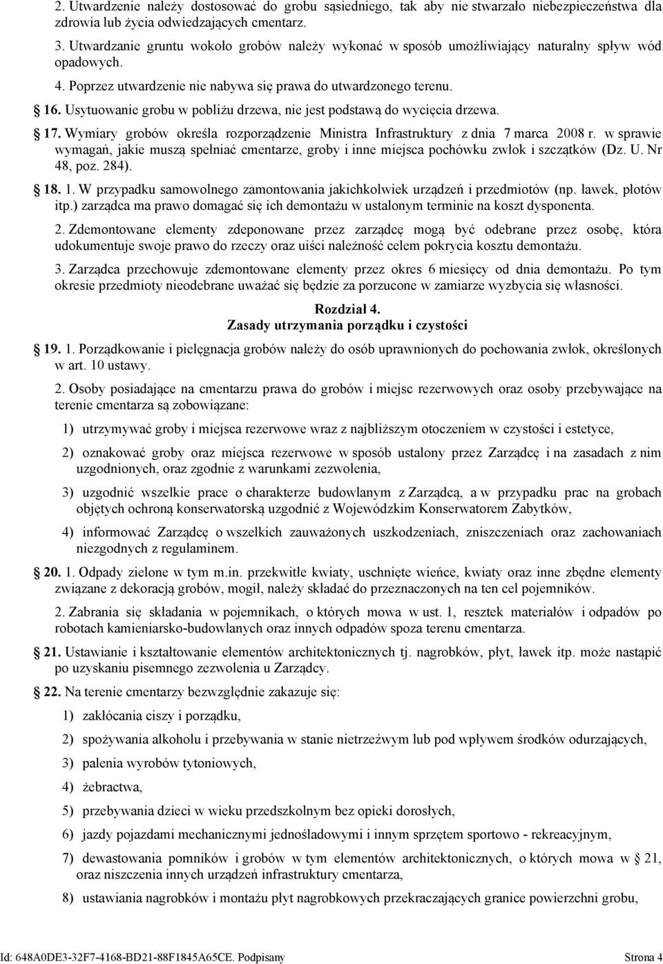 Usytuowanie grobu w pobliżu drzewa, nie jest podstawą do wycięcia drzewa. 17. Wymiary grobów określa rozporządzenie Ministra Infrastruktury z dnia 7 marca 2008 r.