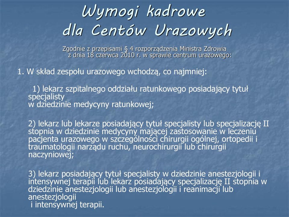 specjalisty lub specjalizację II stopnia w dziedzinie medycyny mającej zastosowanie w leczeniu pacjenta urazowego w szczególności chirurgii ogólnej, ortopedii i traumatologii narządu ruchu,