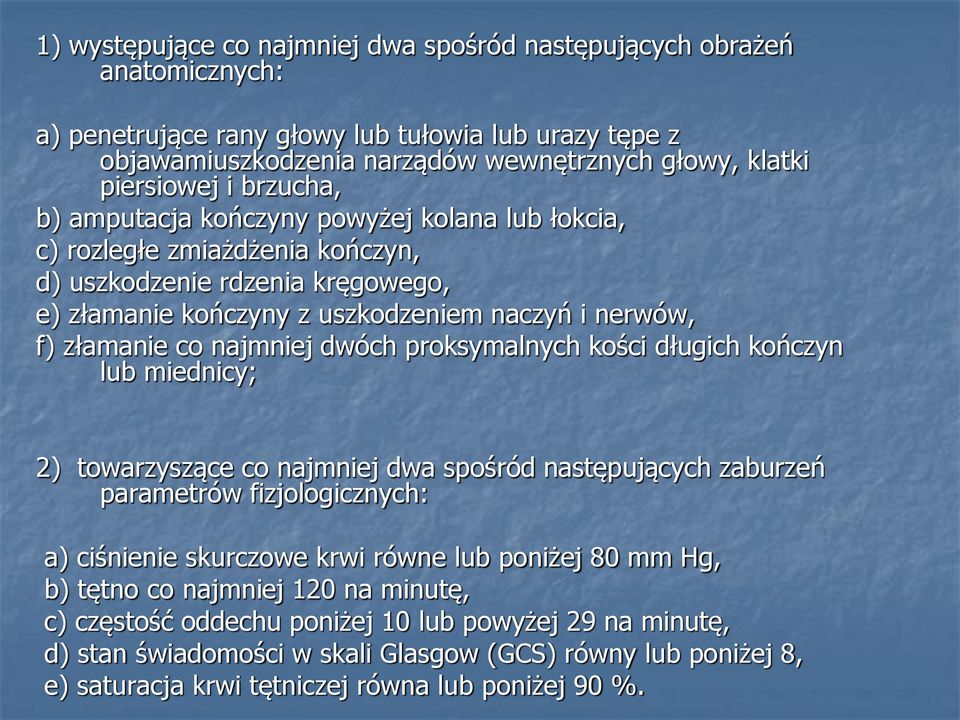 najmniej dwóch proksymalnych kości długich kończyn lub miednicy; 2) towarzyszące co najmniej dwa spośród następujących zaburzeń parametrów fizjologicznych: a) ciśnienie skurczowe krwi równe lub