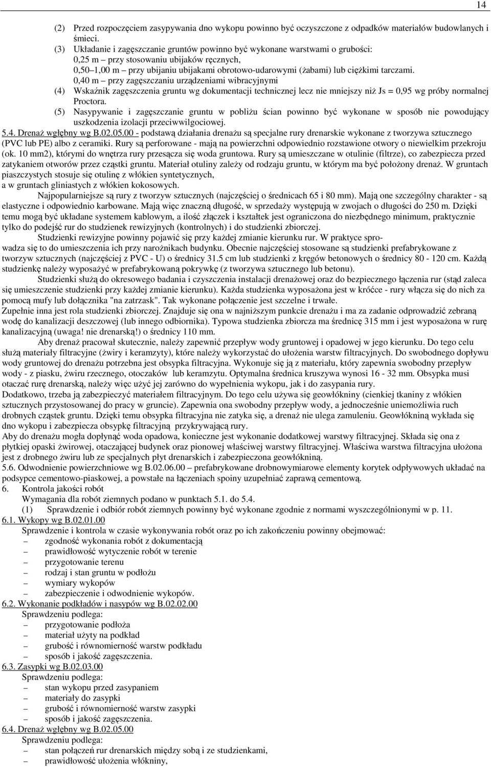 tarczami. 0,40 m przy zagęszczaniu urządzeniami wibracyjnymi (4) Wskaźnik zagęszczenia gruntu wg dokumentacji technicznej lecz nie mniejszy niŝ Js = 0,95 wg próby normalnej Proctora.