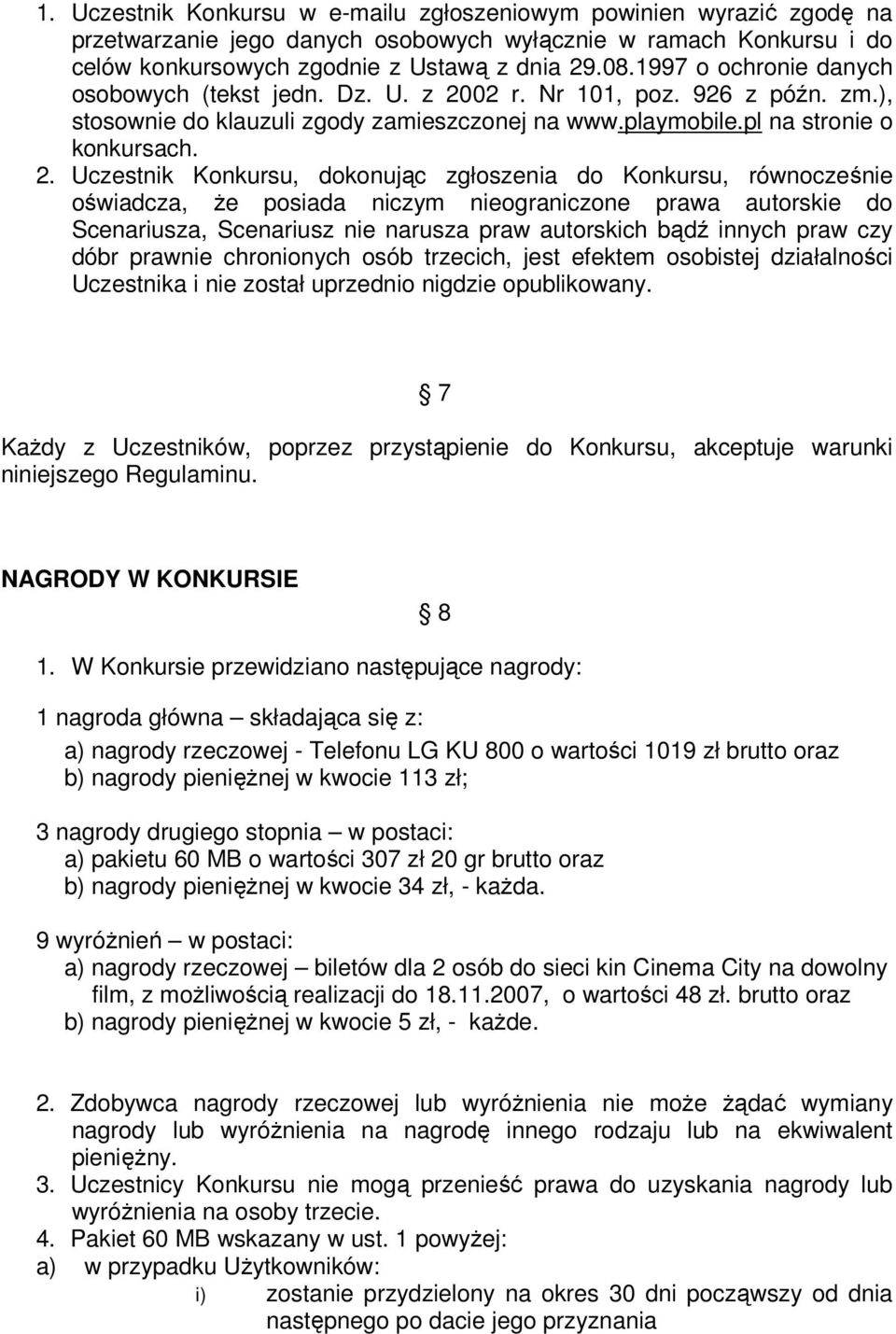 02 r. Nr 101, poz. 926 z późn. zm.), stosownie do klauzuli zgody zamieszczonej na www.playmobile.pl na stronie o konkursach. 2.