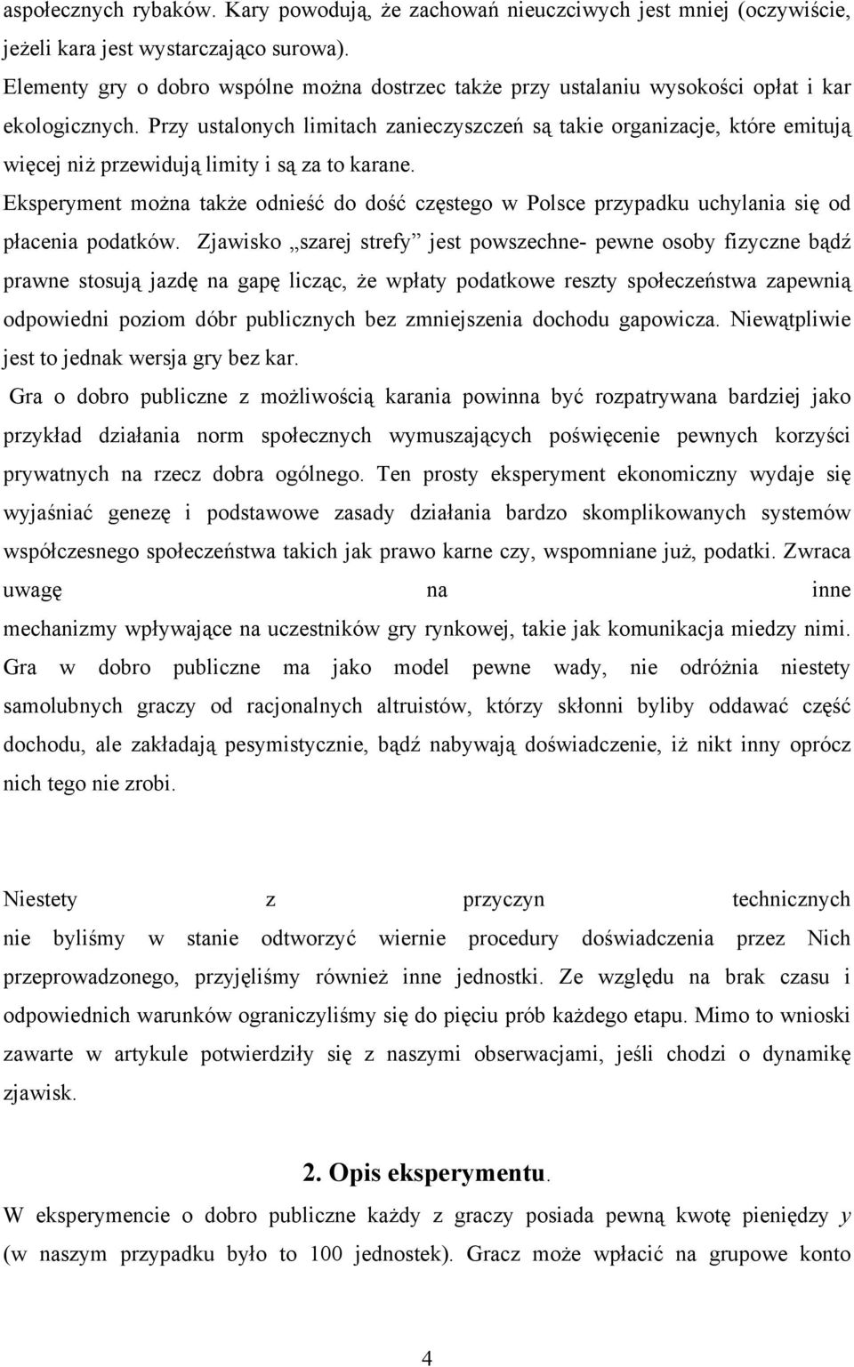 Przy ustalonych limitach zanieczyszczeń są takie organizacje, które emitują więcej niż przewidują limity i są za to karane.