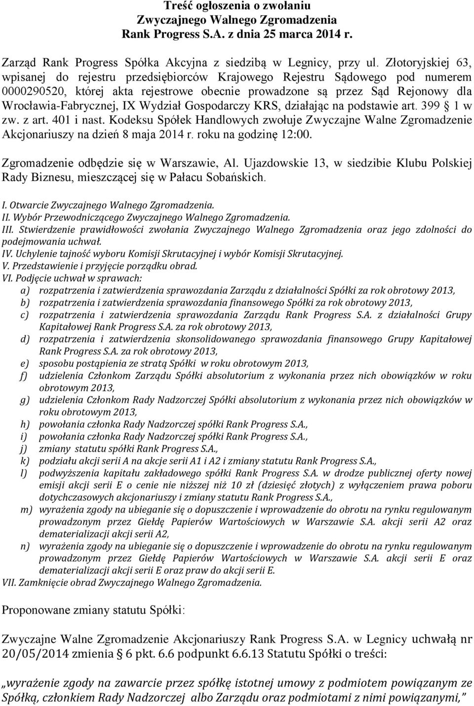 Wydział Gospodarczy KRS, działając na podstawie art. 399 1 w zw. z art. 401 i nast. Kodeksu Spółek Handlowych zwołuje Zwyczajne Walne Zgromadzenie Akcjonariuszy na dzień 8 maja 2014 r.