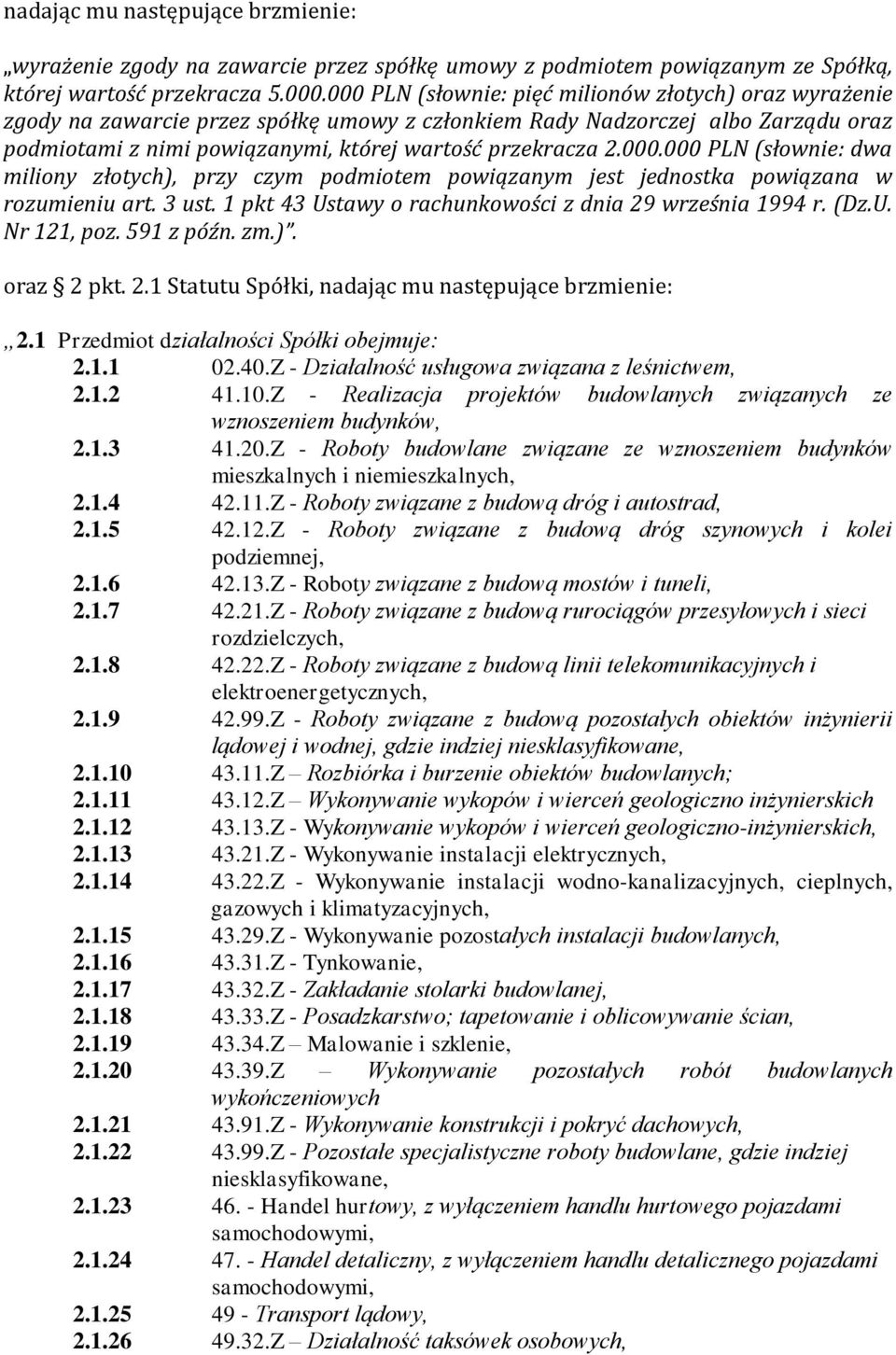 000.000 PLN (słownie: dwa miliony złotych), przy czym podmiotem powiązanym jest jednostka powiązana w rozumieniu art. 3 ust. 1 pkt 43 Ustawy o rachunkowości z dnia 29 września 1994 r. (Dz.U. Nr 121, poz.