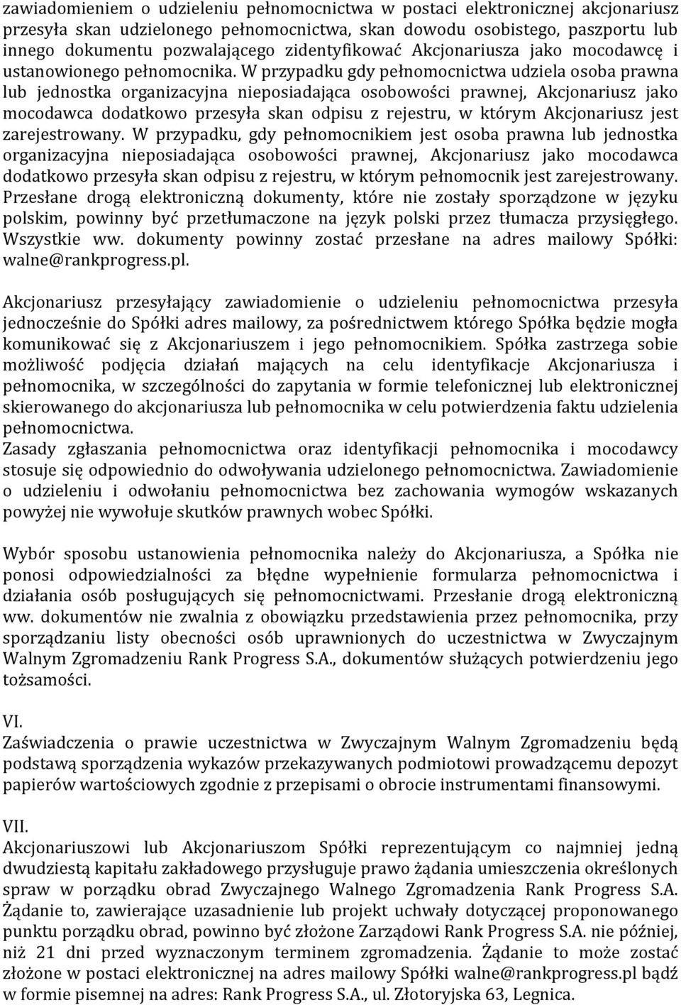 W przypadku gdy pełnomocnictwa udziela osoba prawna lub jednostka organizacyjna nieposiadająca osobowości prawnej, Akcjonariusz jako mocodawca dodatkowo przesyła skan odpisu z rejestru, w którym