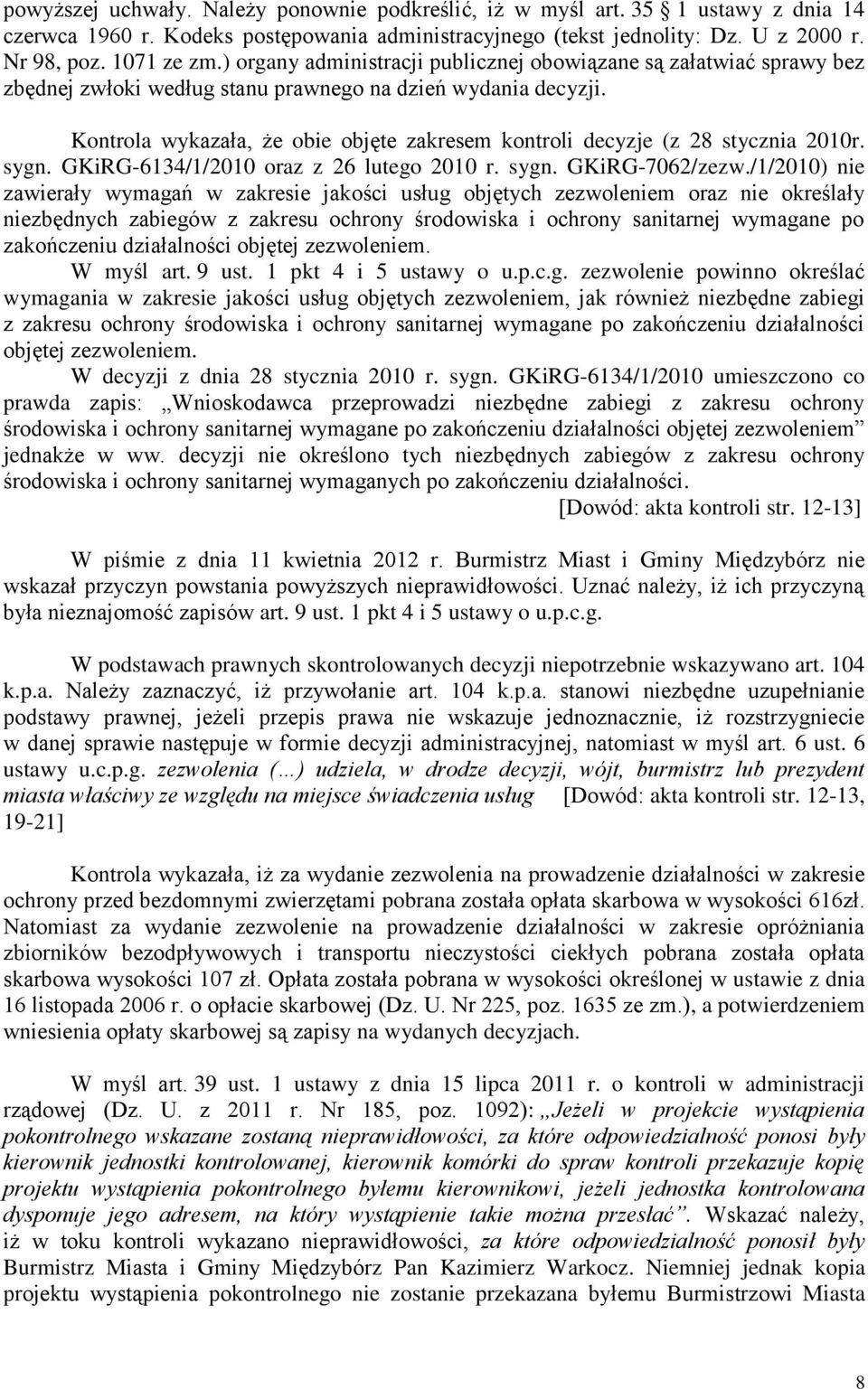 Kontrola wykazała, że obie objęte zakresem kontroli decyzje (z 28 stycznia 2010r. sygn. GKiRG-6134/1/2010 oraz z 26 lutego 2010 r. sygn. GKiRG-7062/zezw.