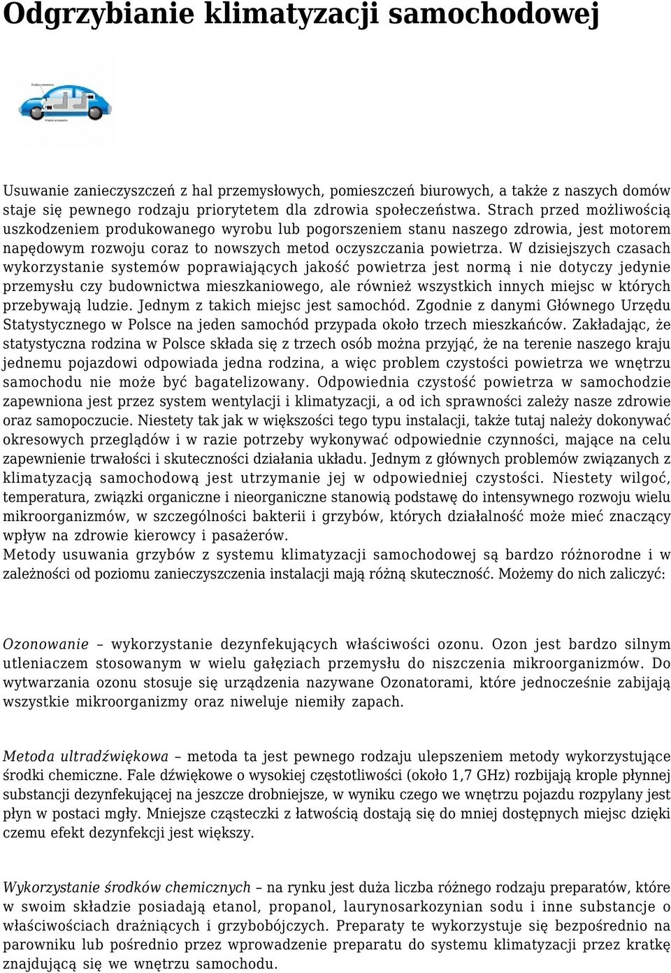 W dzisiejszych czasach wykorzystanie systemów poprawiających jakość powietrza jest normą i nie dotyczy jedynie przemysłu czy budownictwa mieszkaniowego, ale również wszystkich innych miejsc w których