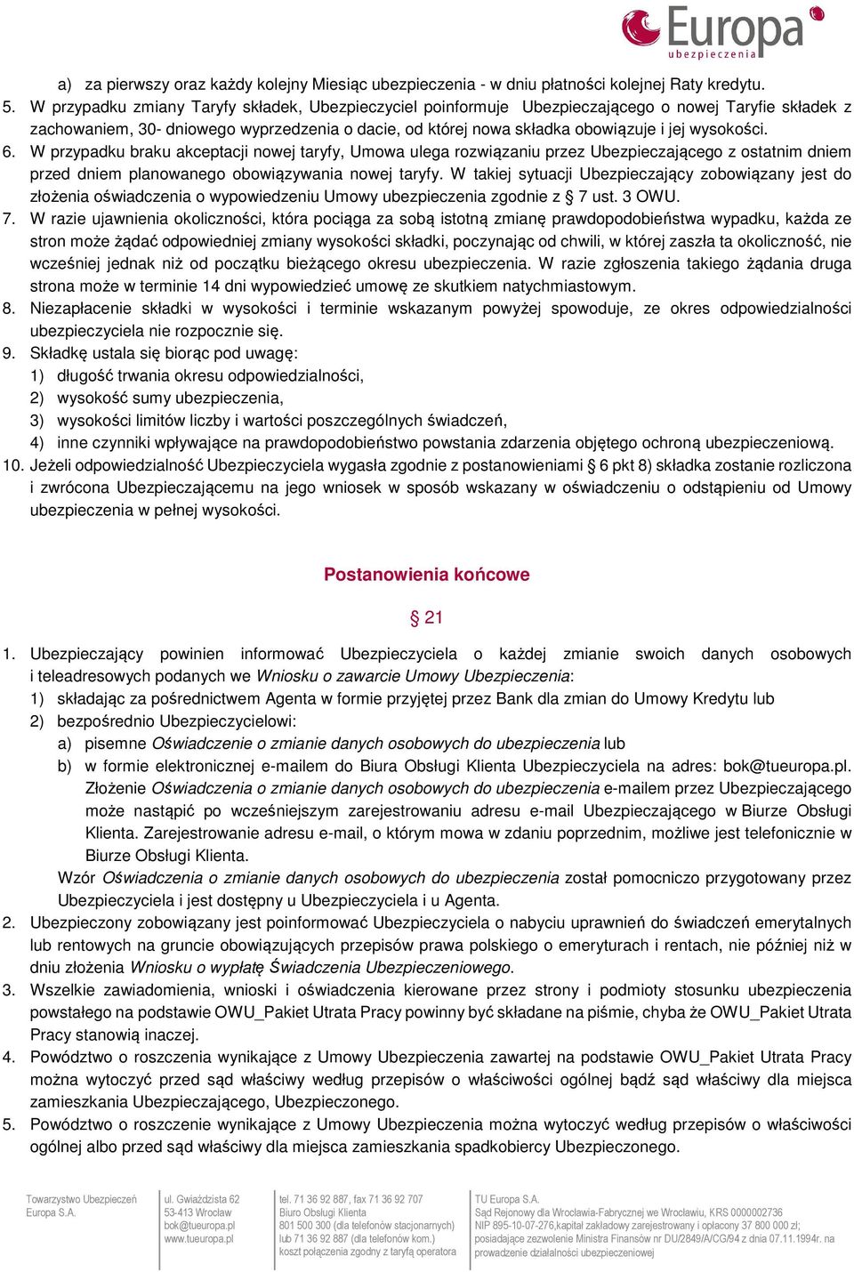 wysokości. 6. W przypadku braku akceptacji nowej taryfy, Umowa ulega rozwiązaniu przez Ubezpieczającego z ostatnim dniem przed dniem planowanego obowiązywania nowej taryfy.