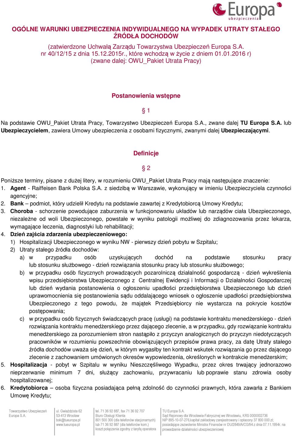 01.2016 r) (zwane dalej: OWU_Pakiet Utrata Pracy) Postanowienia wstępne 1 Na podstawie OWU_Pakiet Utrata Pracy,, zwane dalej lub Ubezpieczycielem, zawiera Umowy ubezpieczenia z osobami fizycznymi,